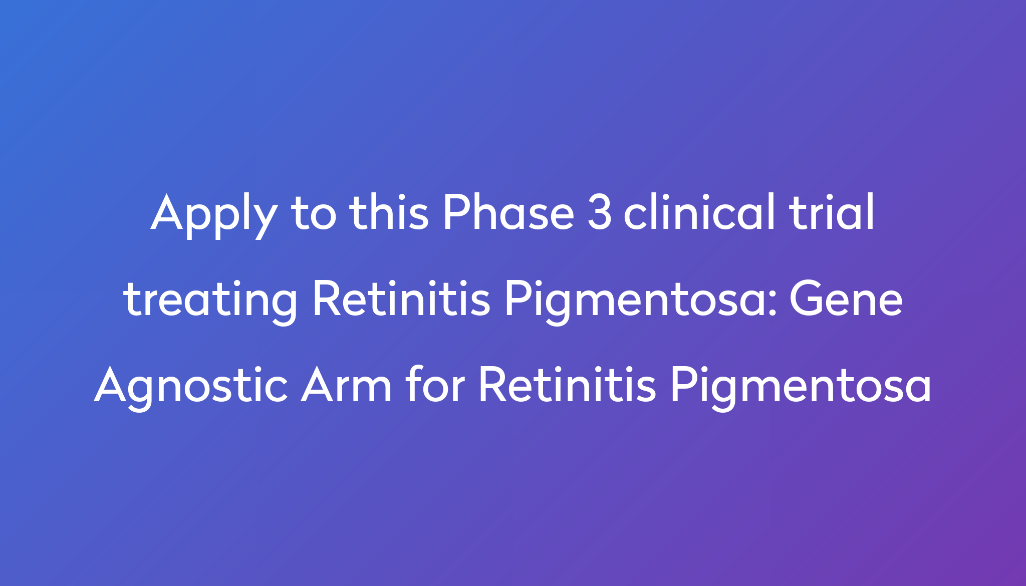 Gene Agnostic Arm for Retinitis Pigmentosa Clinical Trial 2024 | Power