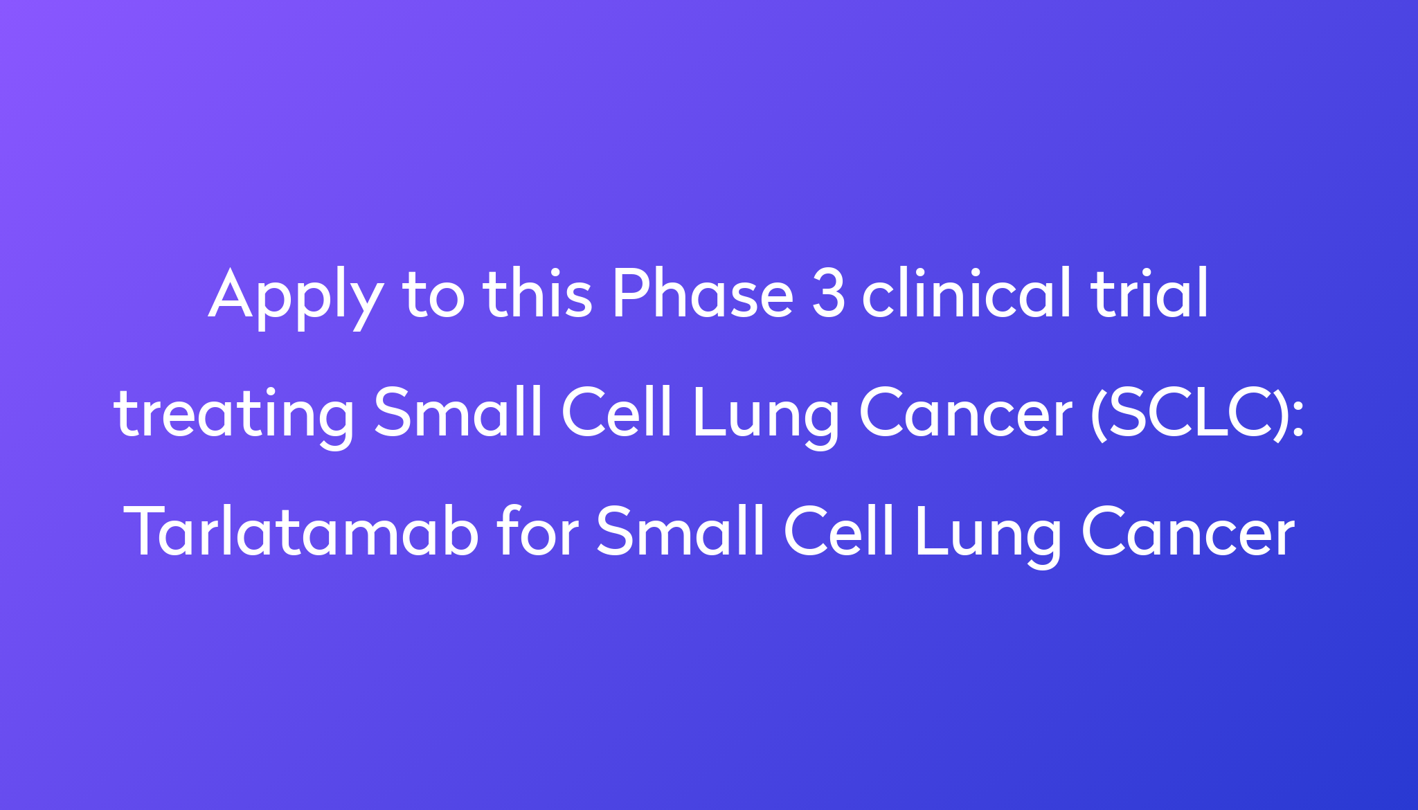 Tarlatamab for Small Cell Lung Cancer Clinical Trial 2024 | Power