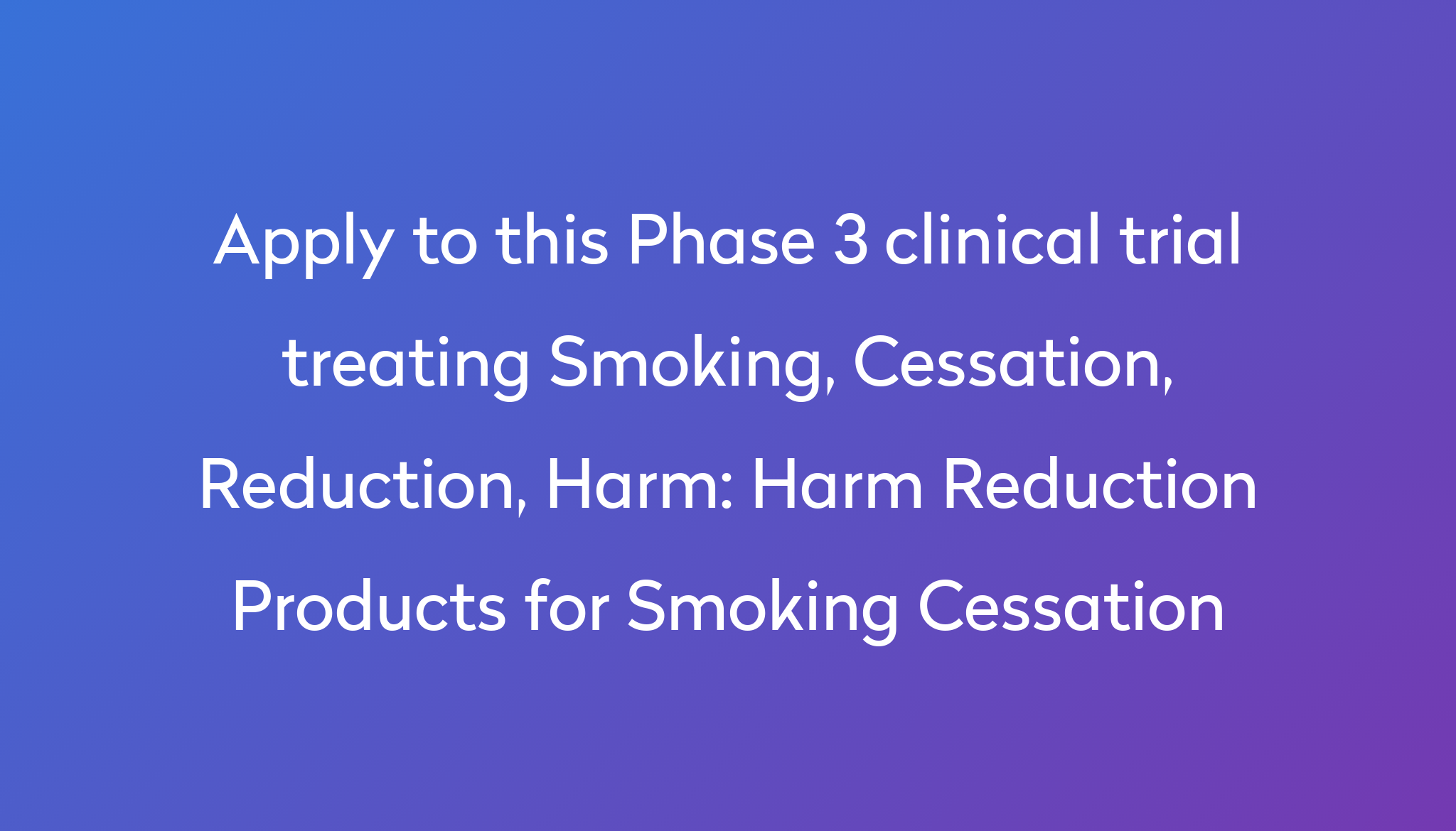 Harm Reduction Products for Smoking Cessation Clinical Trial 2024 | Power