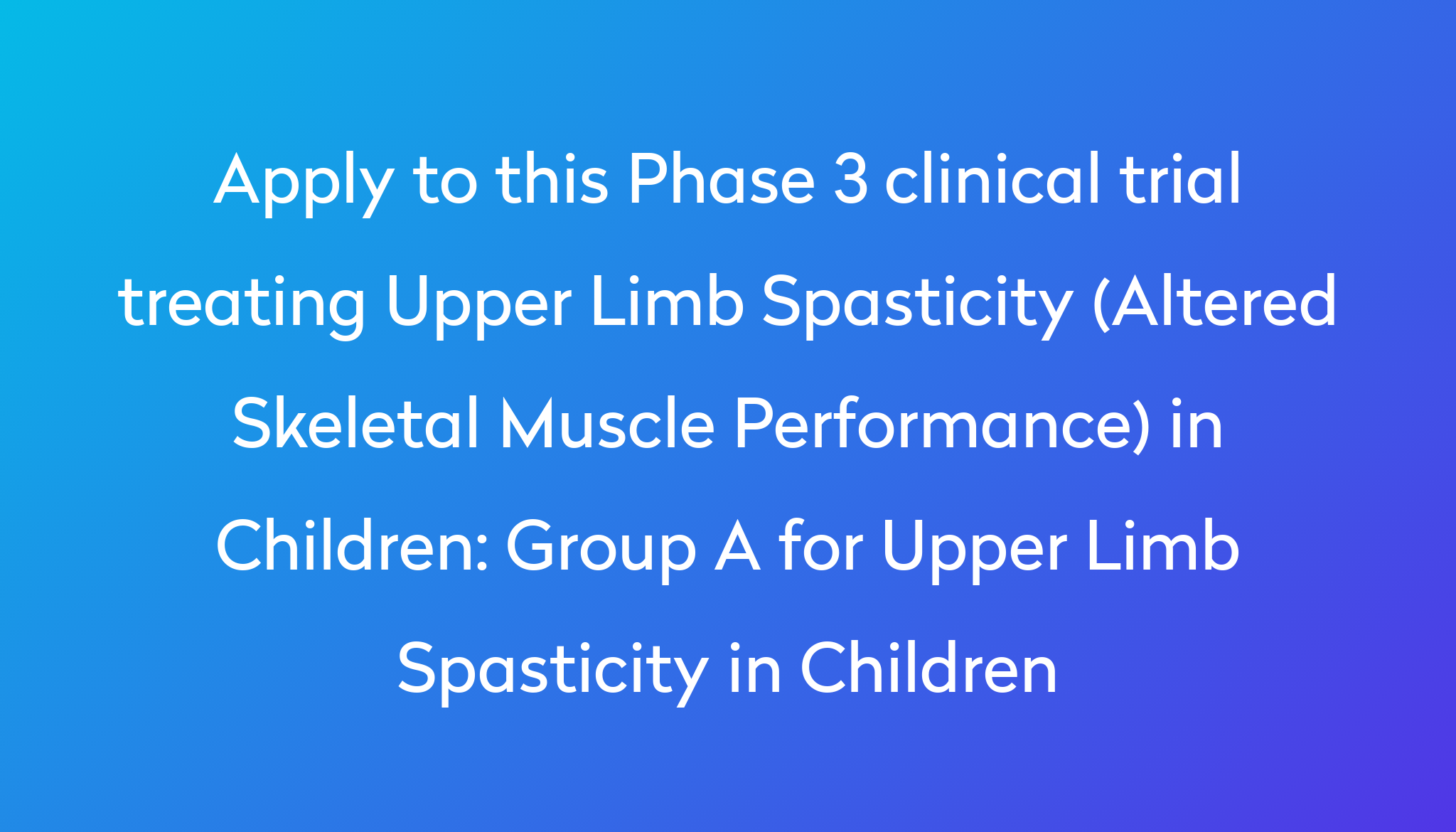 Group A for Upper Limb Spasticity in Children Clinical Trial 2023 | Power