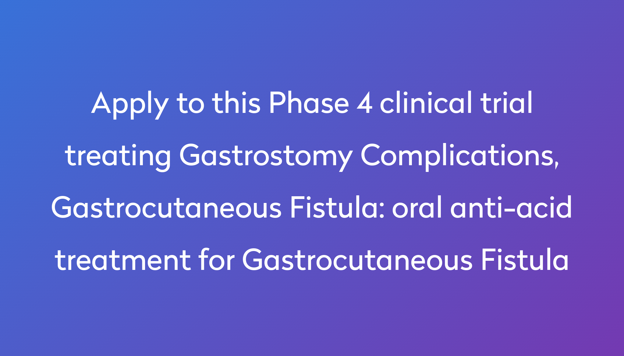 oral anti-acid treatment for Gastrocutaneous Fistula Clinical Trial ...