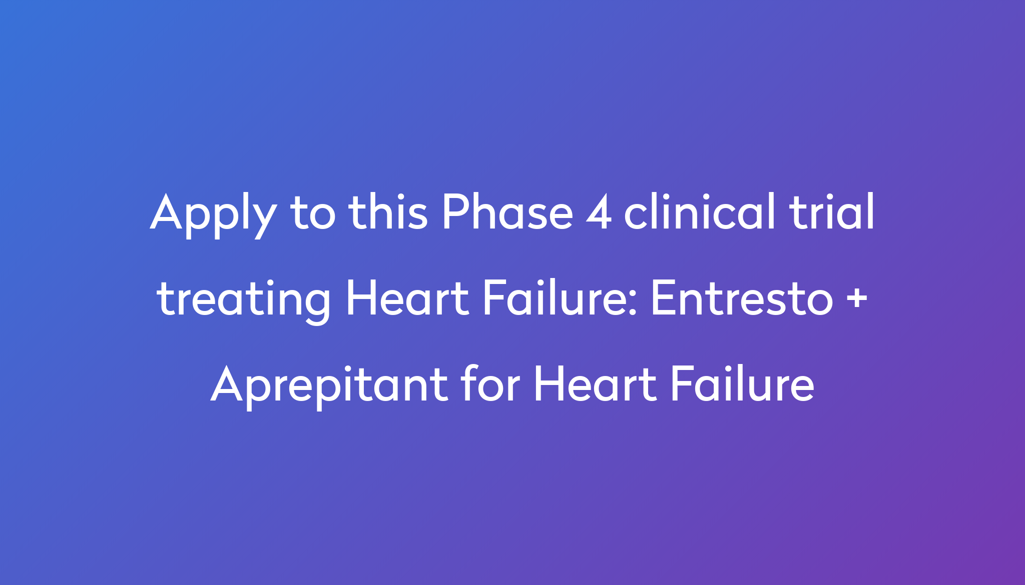 Entresto + Aprepitant for Heart Failure Clinical Trial 2024 | Power