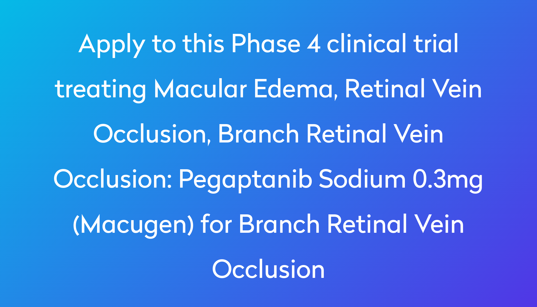 Pegaptanib Sodium 0.3mg (Macugen) for Branch Retinal Vein Occlusion ...