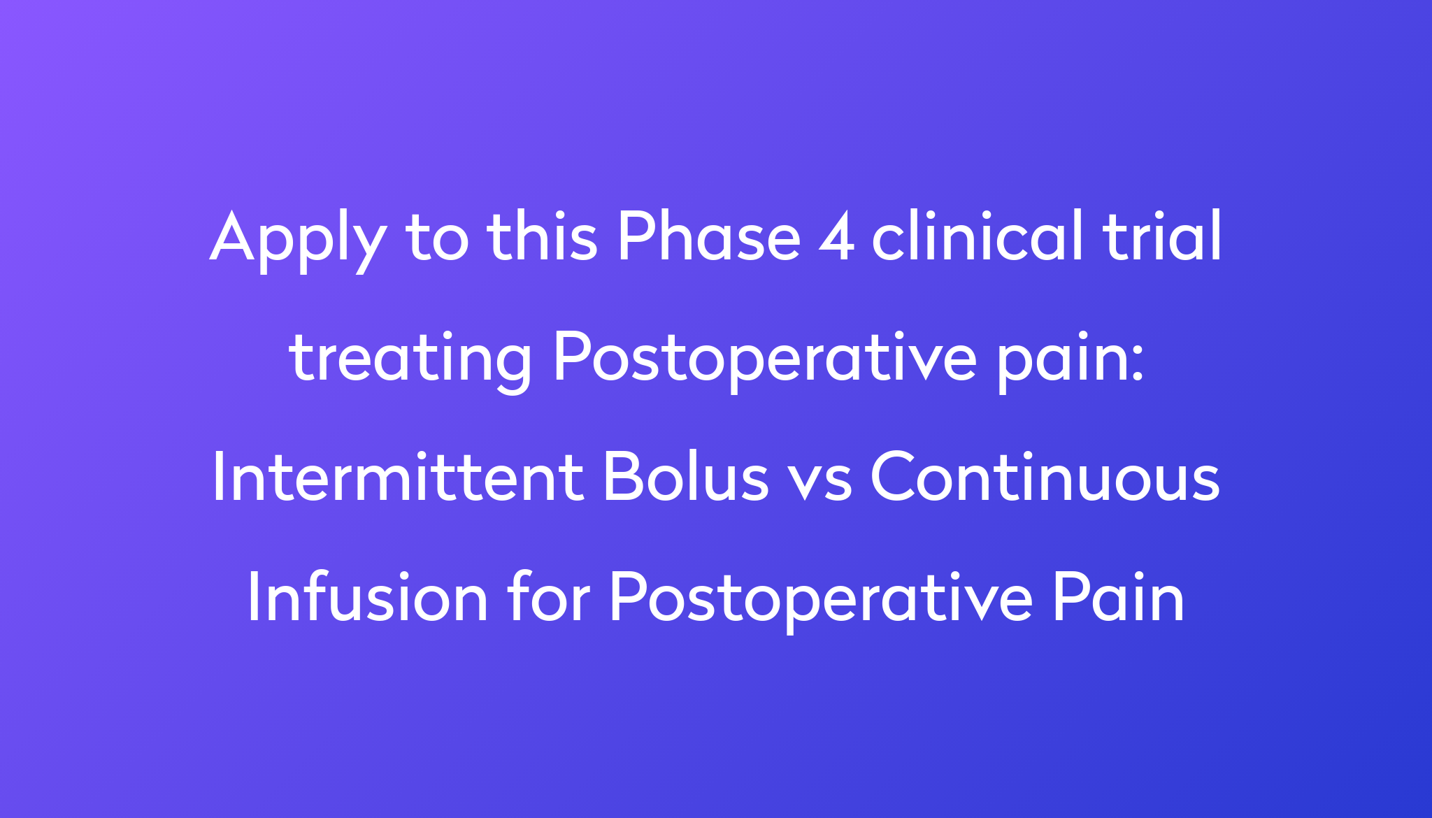 Intermittent Bolus vs Continuous Infusion for Postoperative Pain ...