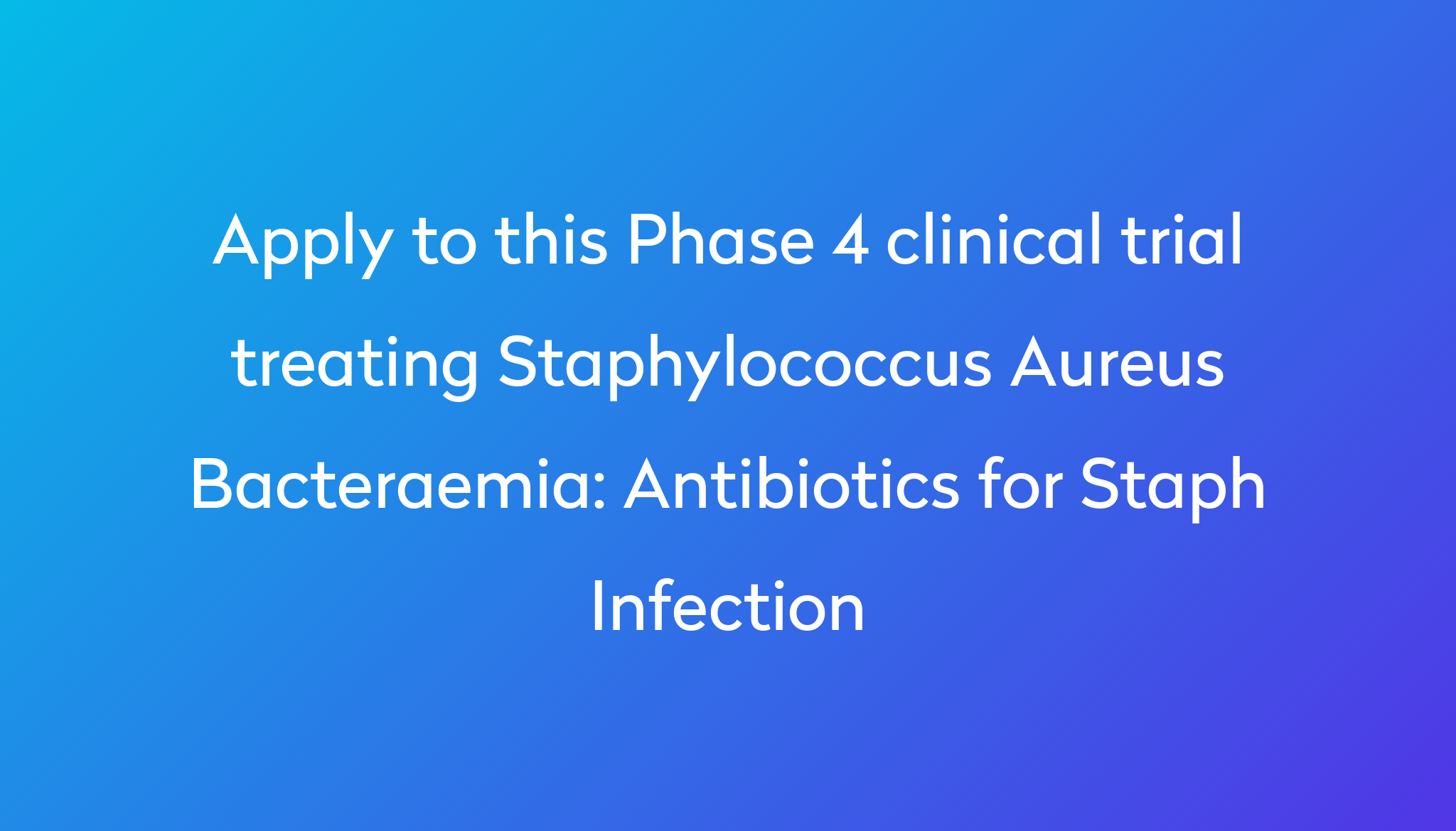 Antibiotics For Staph Infection Clinical Trial 2024 