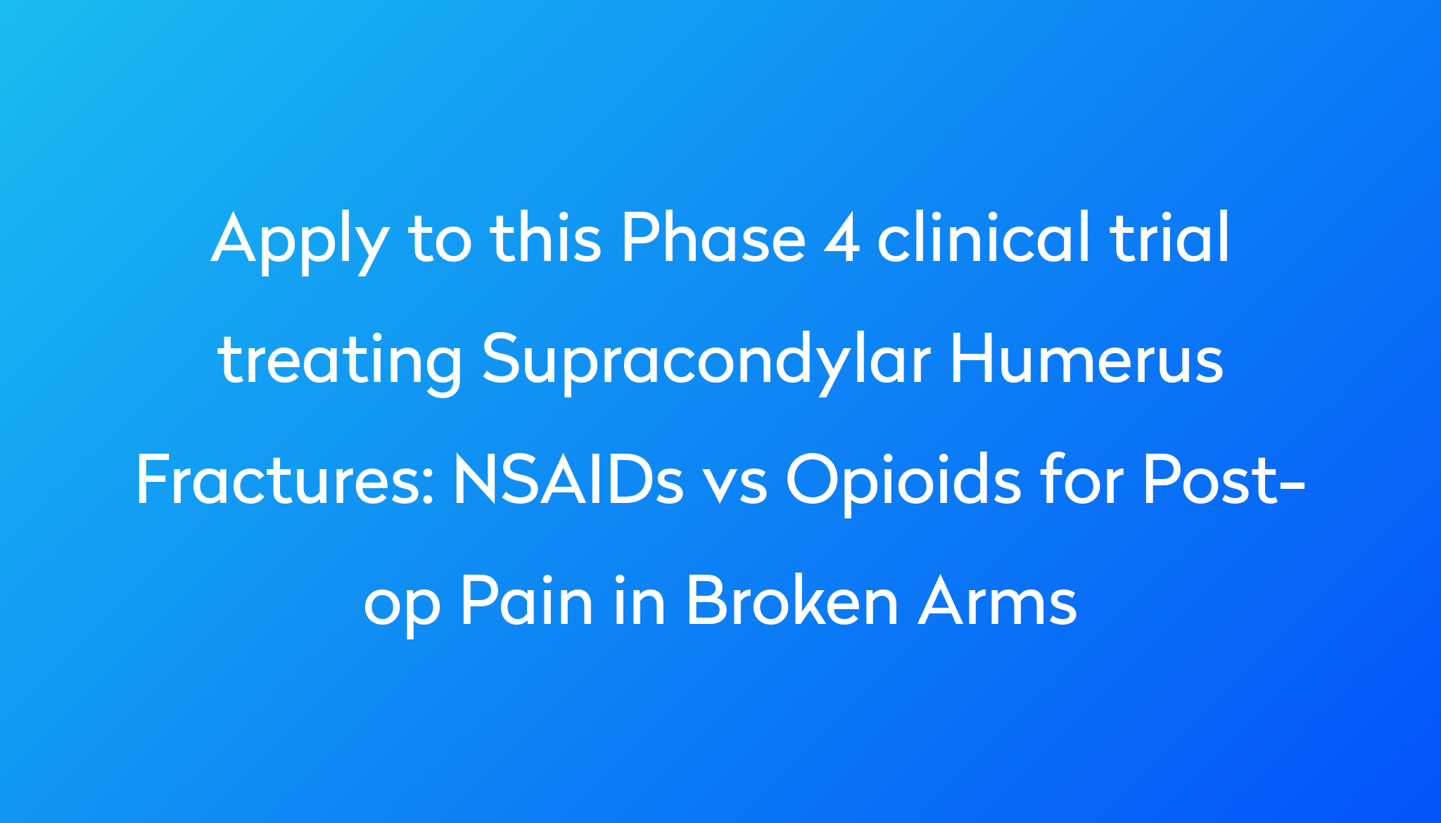 NSAIDs vs Opioids for Post-op Pain in Broken Arms Clinical Trial 2024 ...