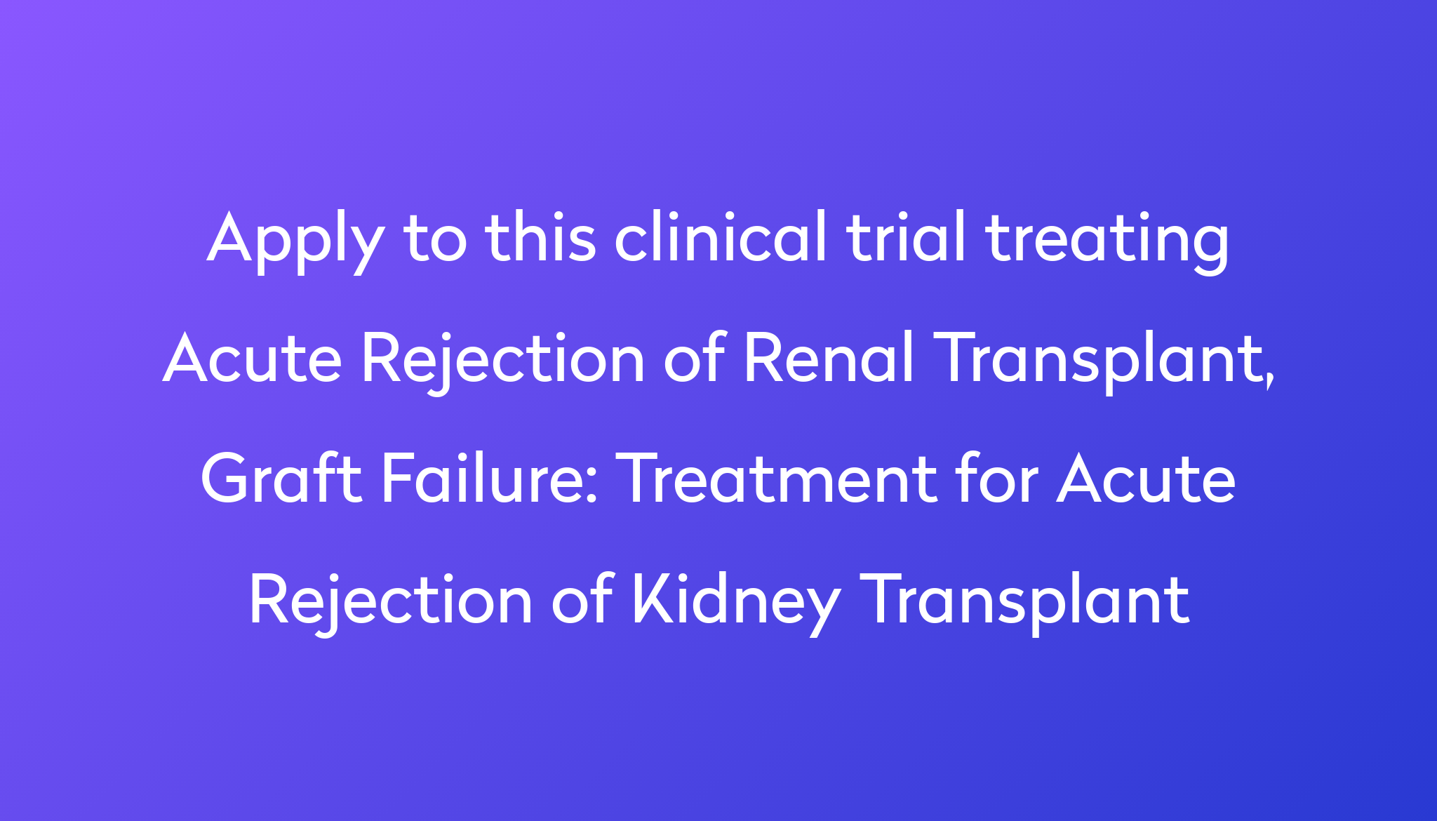 Treatment for Acute Rejection of Kidney Transplant Clinical Trial 2023 ...