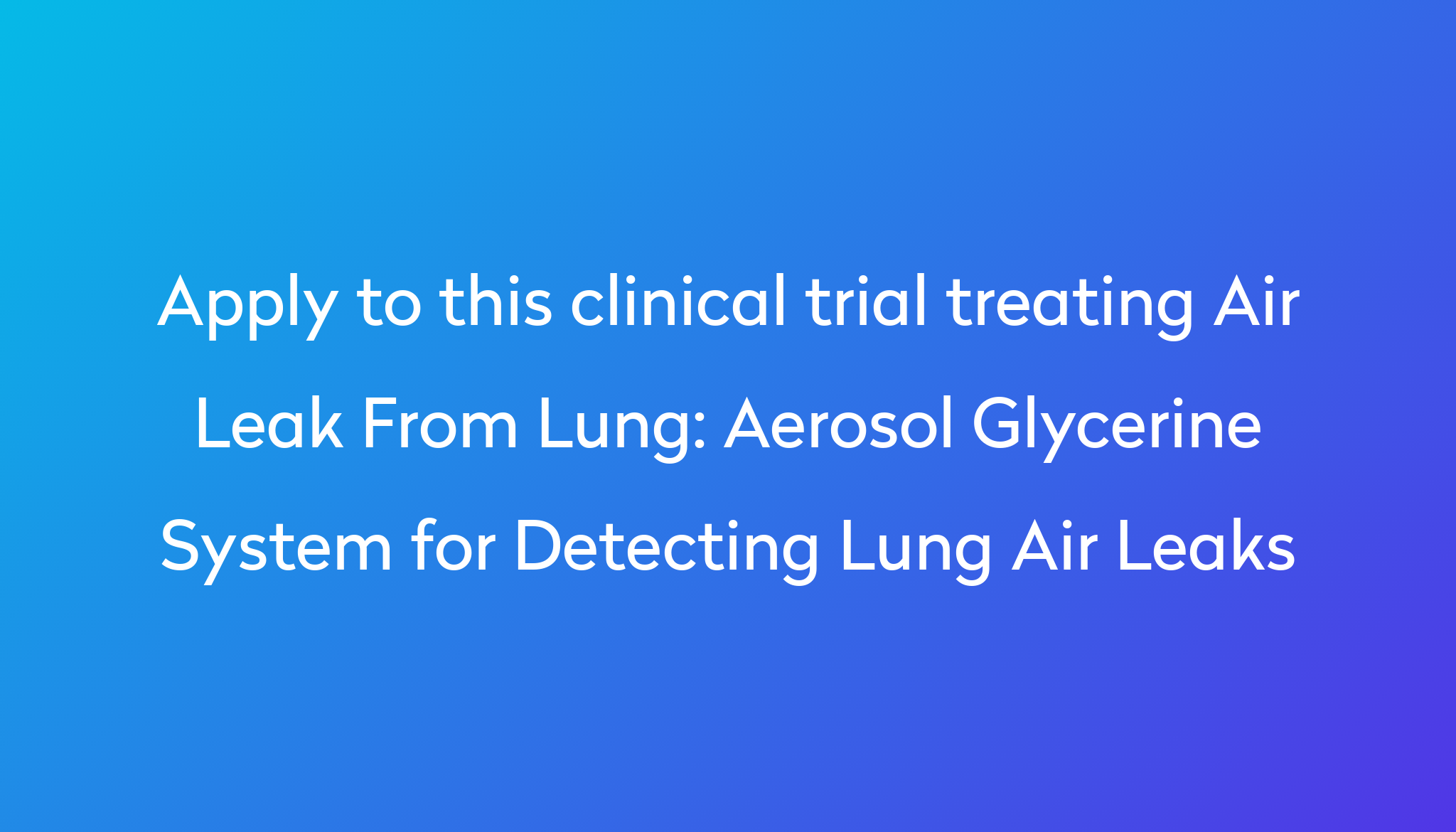 Aerosol Glycerine System for Detecting Lung Air Leaks Clinical Trial ...