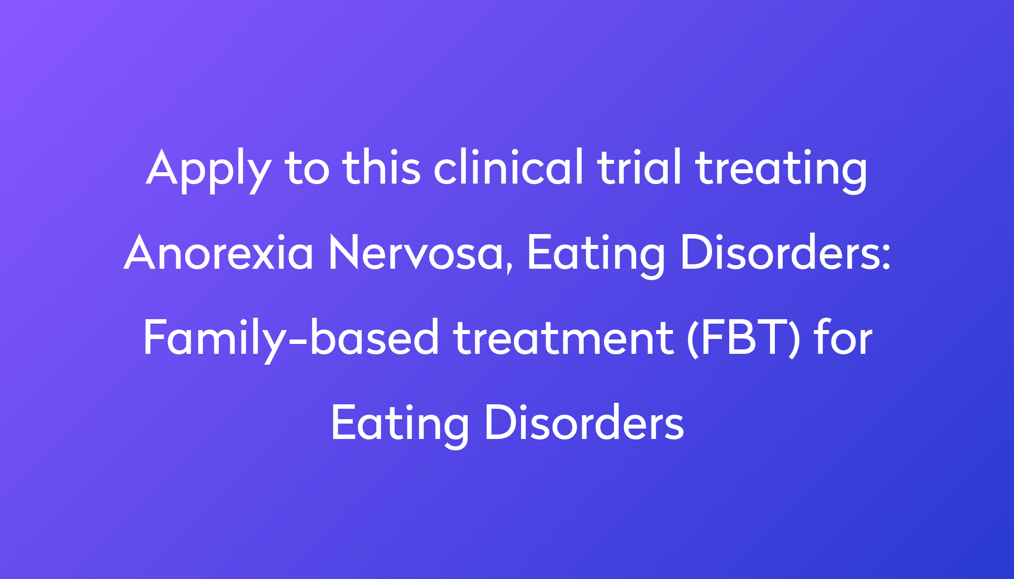 Family-based treatment (FBT) for Eating Disorders Clinical Trial 2023 ...