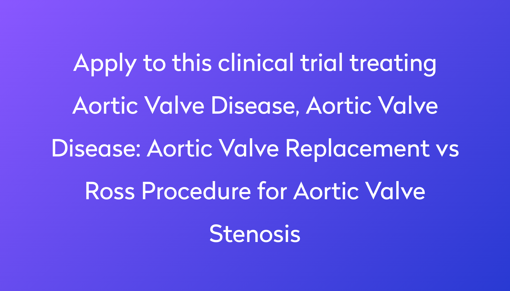 Aortic Valve Replacement vs Ross Procedure for Aortic Valve Stenosis ...