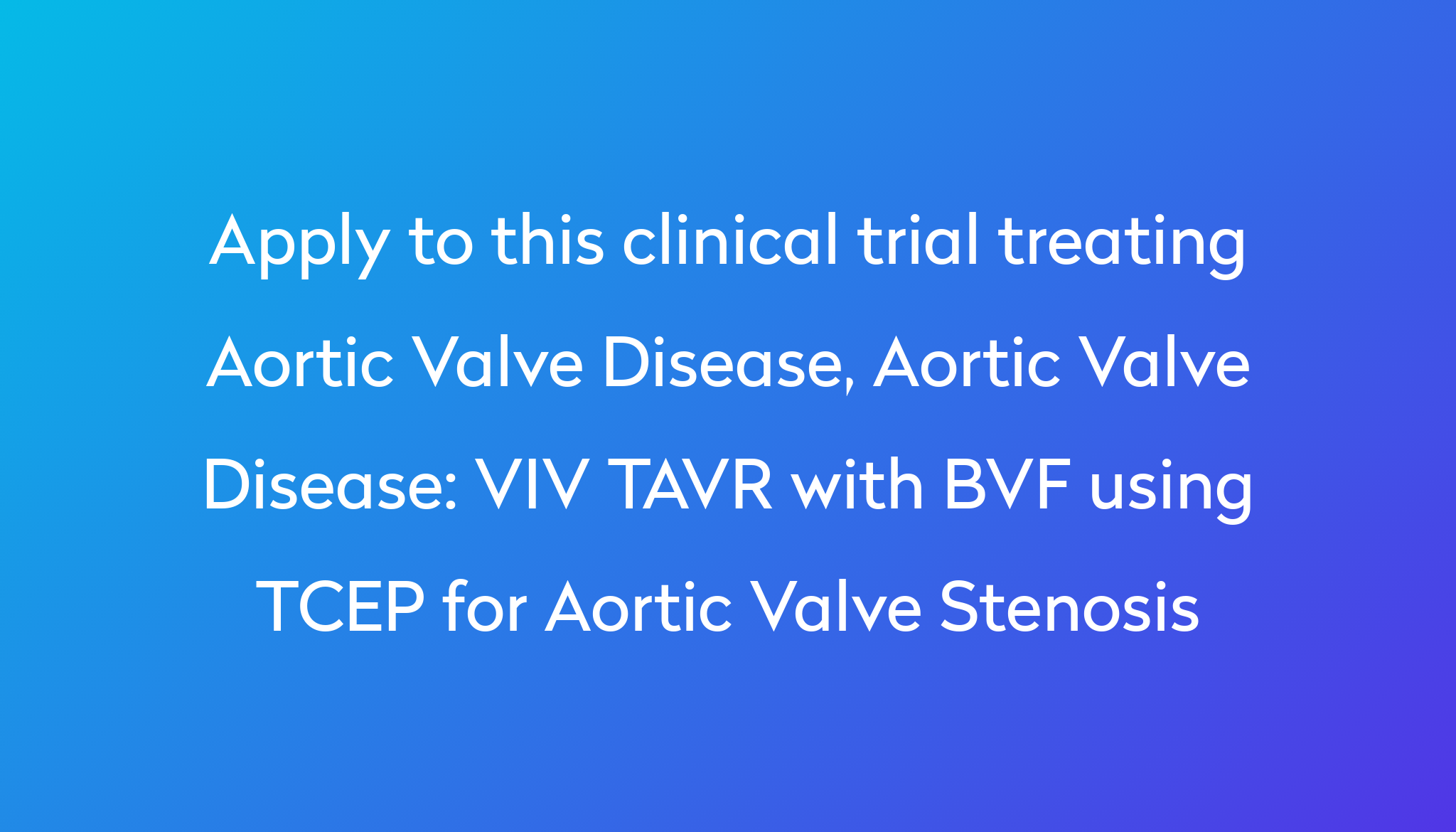 VIV TAVR with BVF using TCEP for Aortic Valve Stenosis Clinical Trial ...