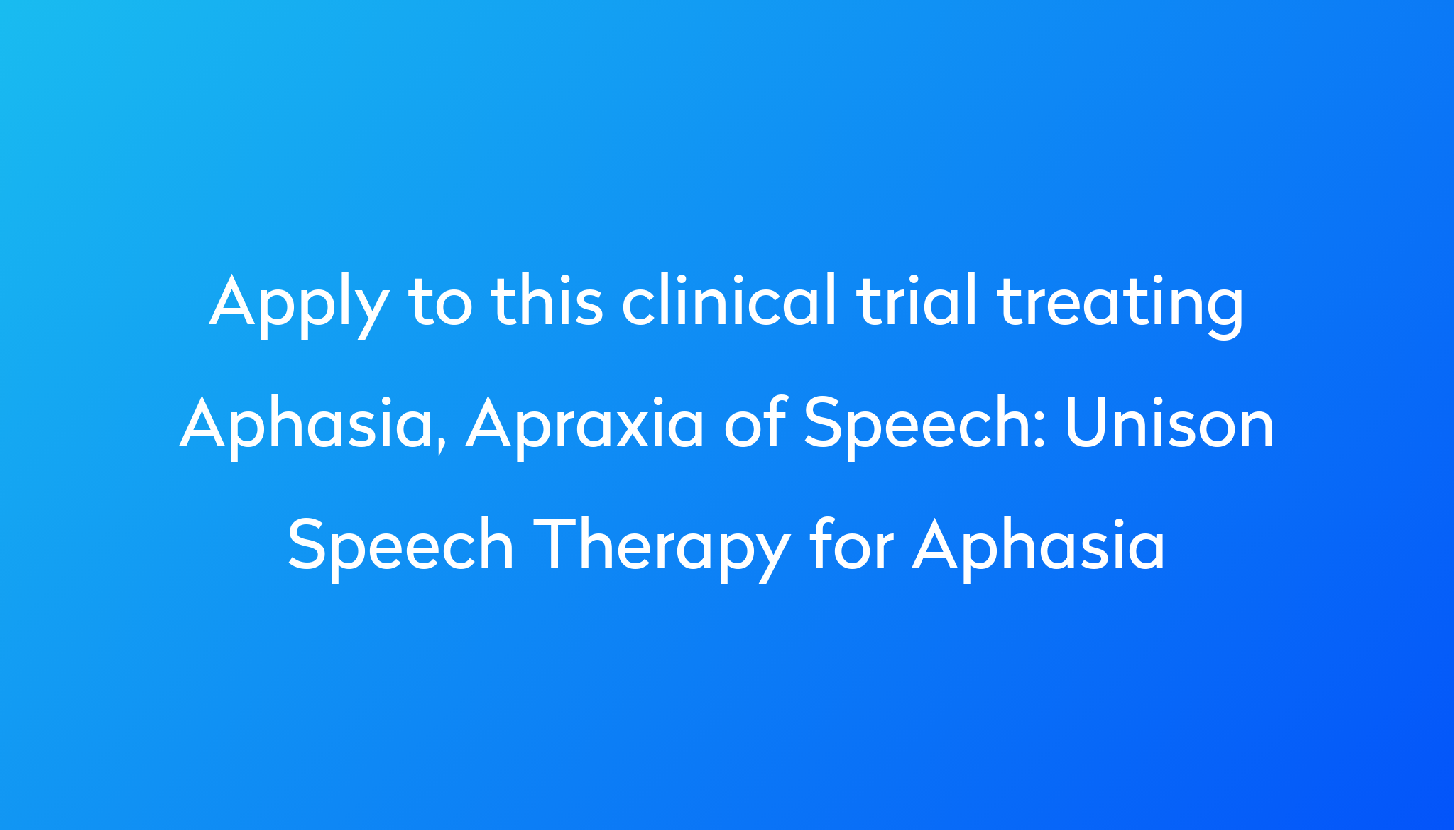 Unison Speech Therapy for Aphasia Clinical Trial 2024 | Power