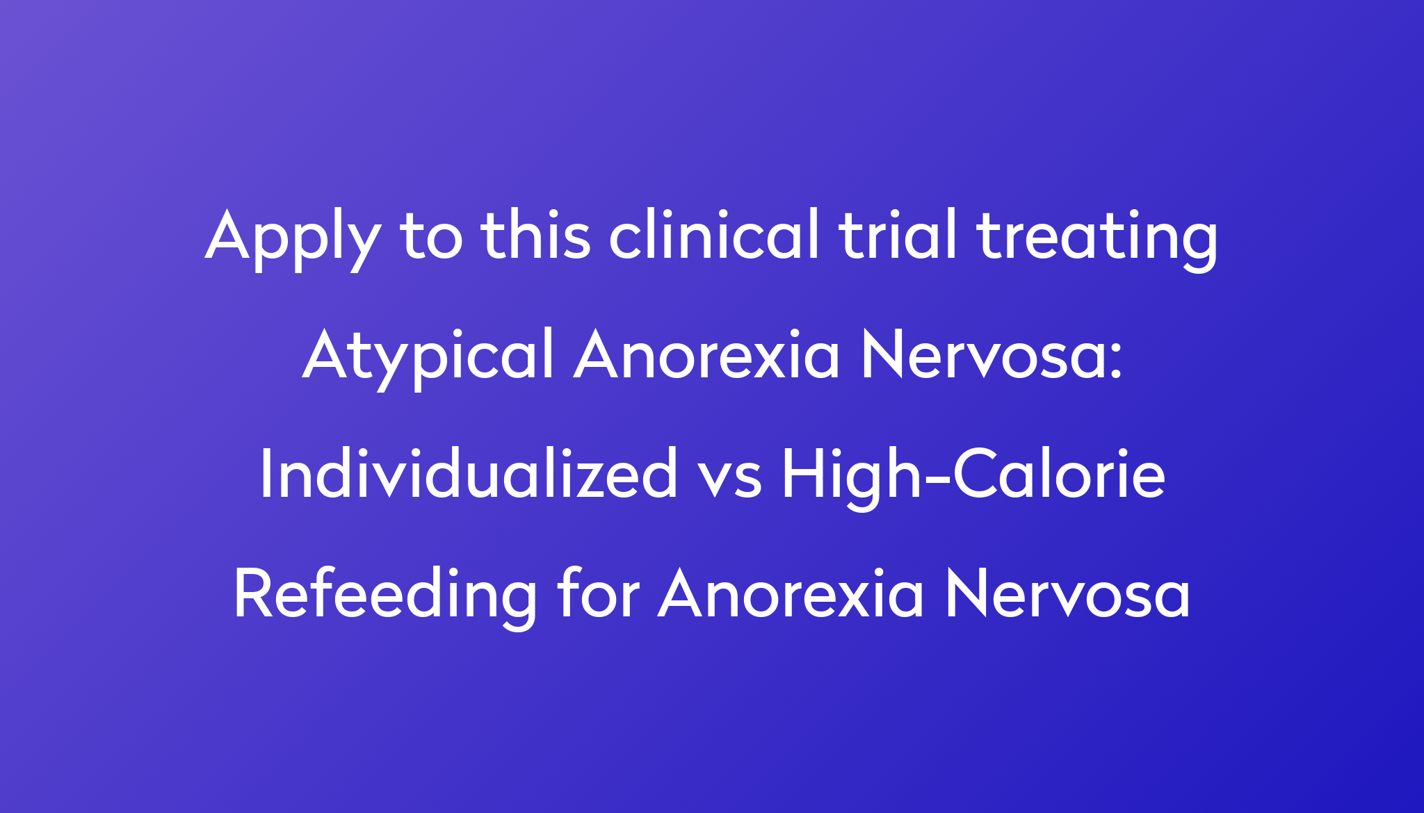 Individualized vs High-Calorie Refeeding for Anorexia Nervosa Clinical ...