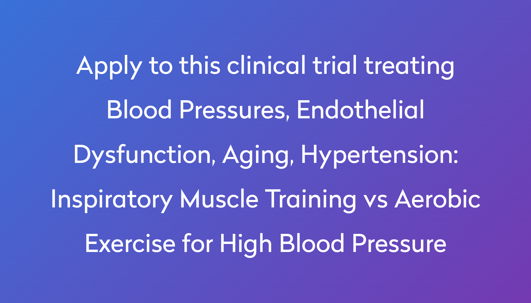 Inspiratory Muscle Training vs Aerobic Exercise for High Blood Pressure ...