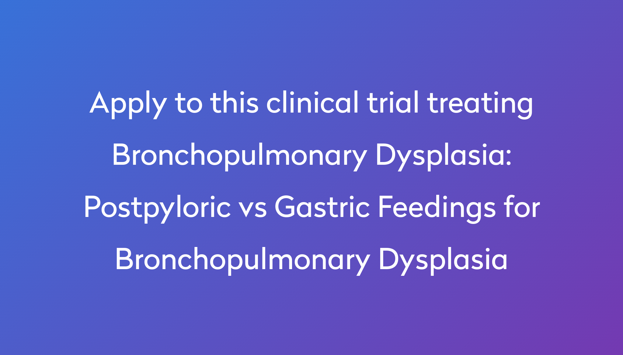 Postpyloric Vs Gastric Feedings For Bronchopulmonary Dysplasia Clinical 