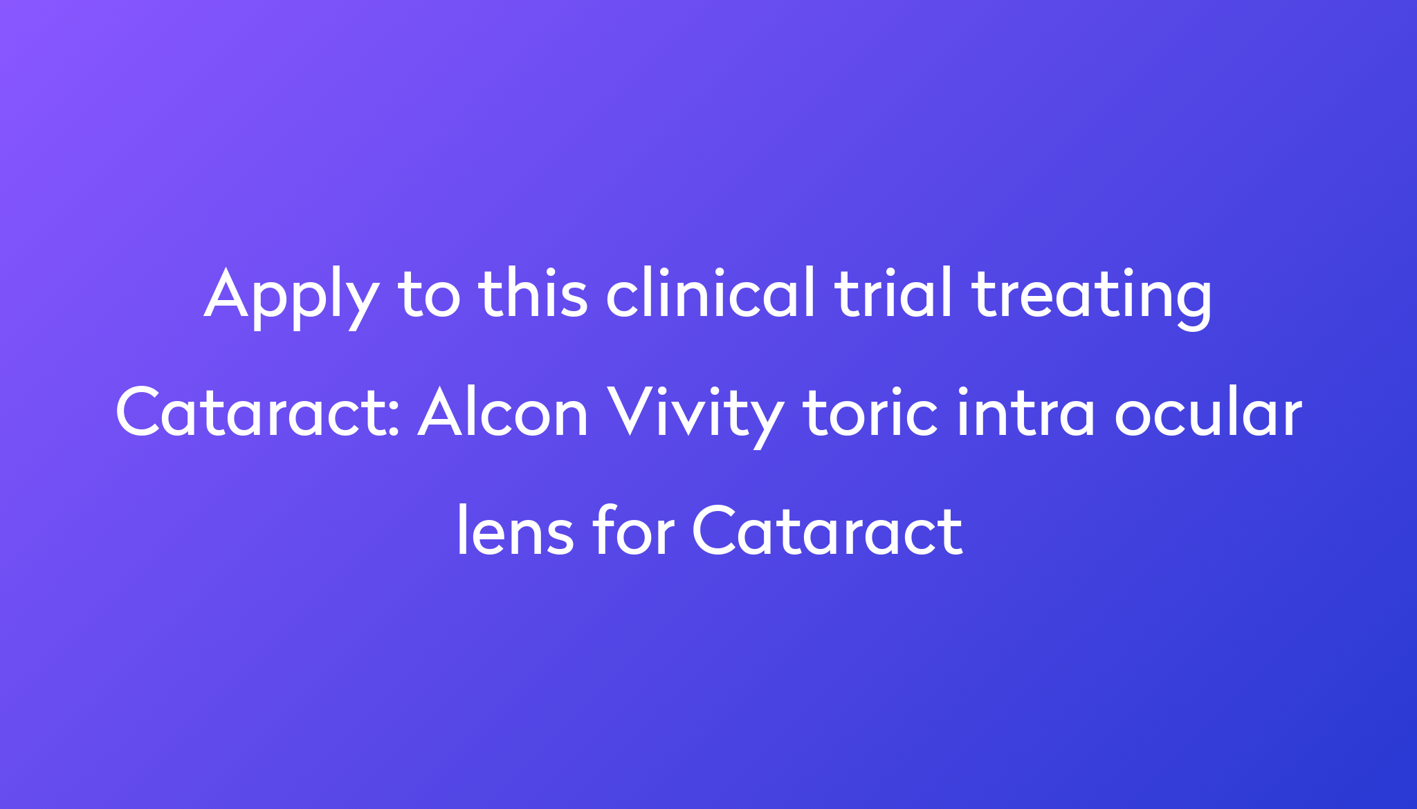 Alcon Vivity toric intra ocular lens for Cataract Clinical Trial 2022 ...