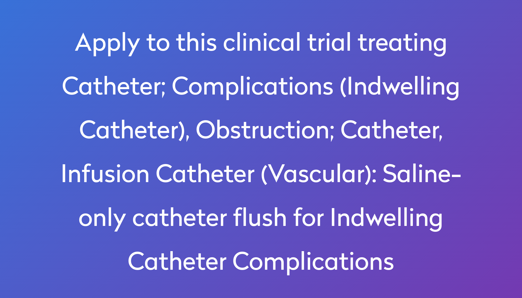 Saline-only catheter flush for Indwelling Catheter Complications ...