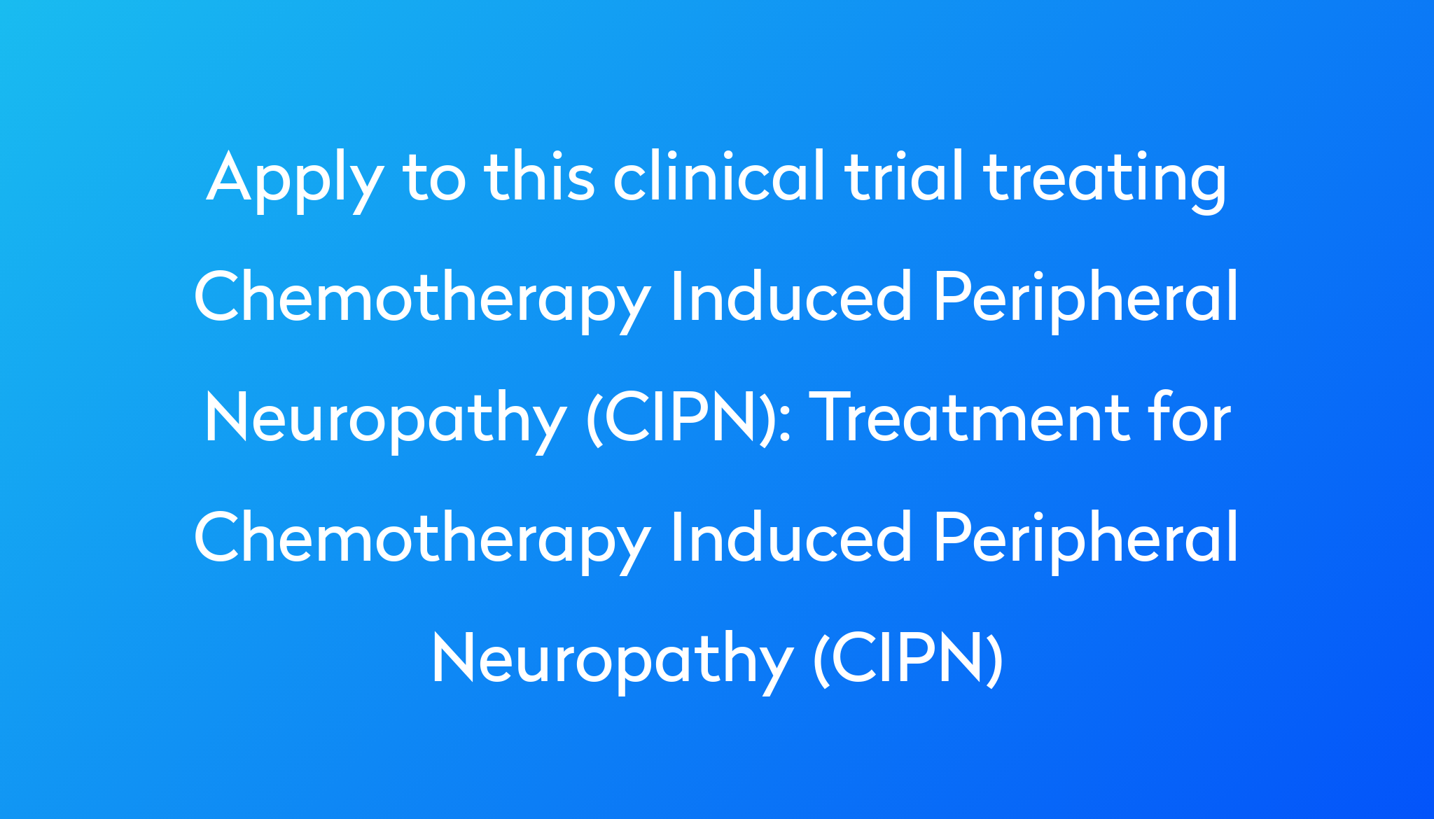 Treatment for Chemotherapy Induced Peripheral Neuropathy (CIPN ...