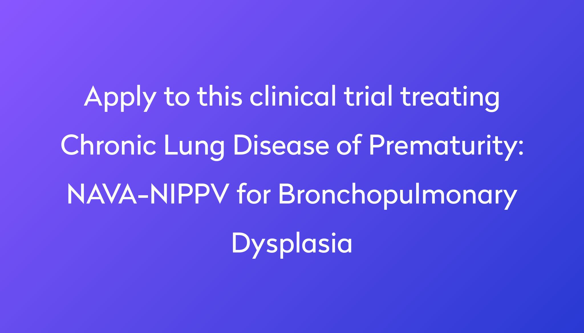 NAVA-NIPPV for Bronchopulmonary Dysplasia Clinical Trial 2024 | Power