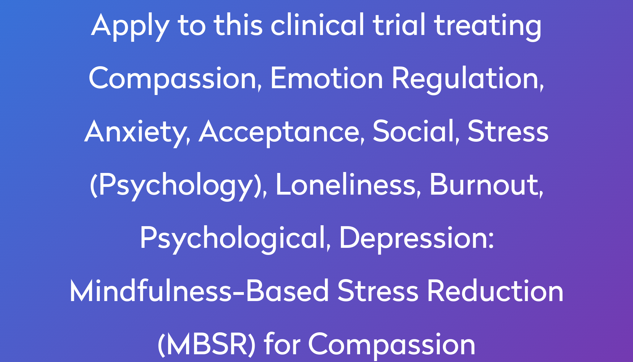 Mindfulness-Based Stress Reduction (MBSR) for Compassion Clinical Trial ...