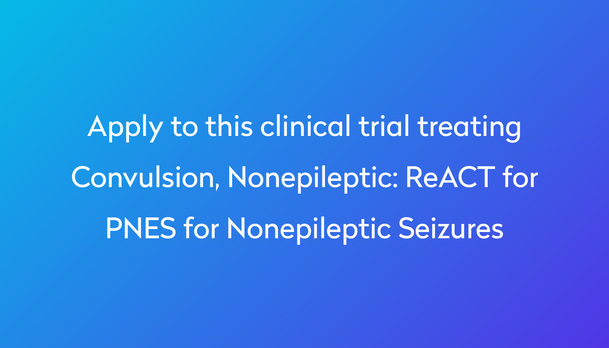 ReACT for PNES for Nonepileptic Seizures Clinical Trial 2024 | Power