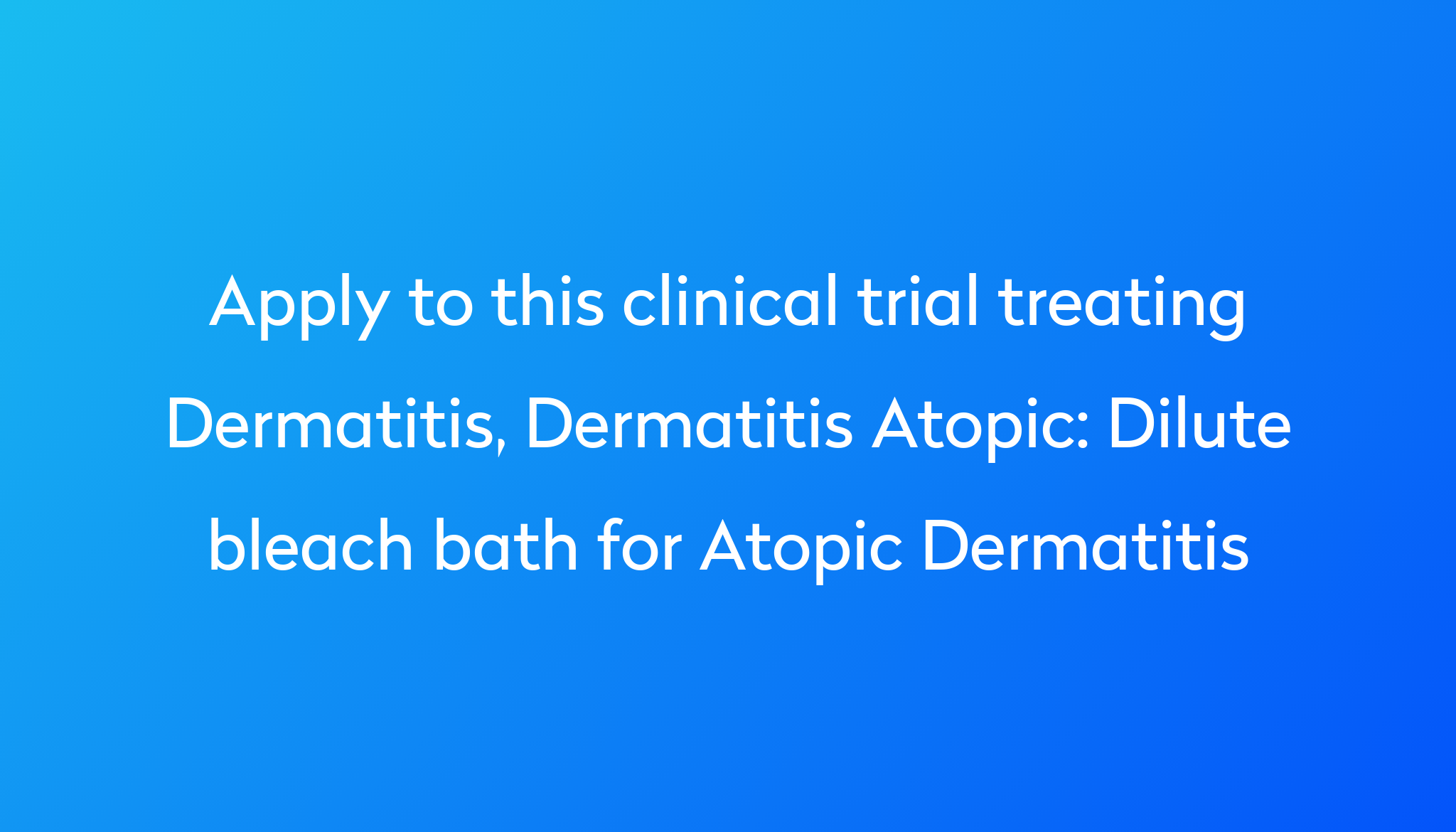 Dilute bleach bath for Atopic Dermatitis Clinical Trial 2023 | Power