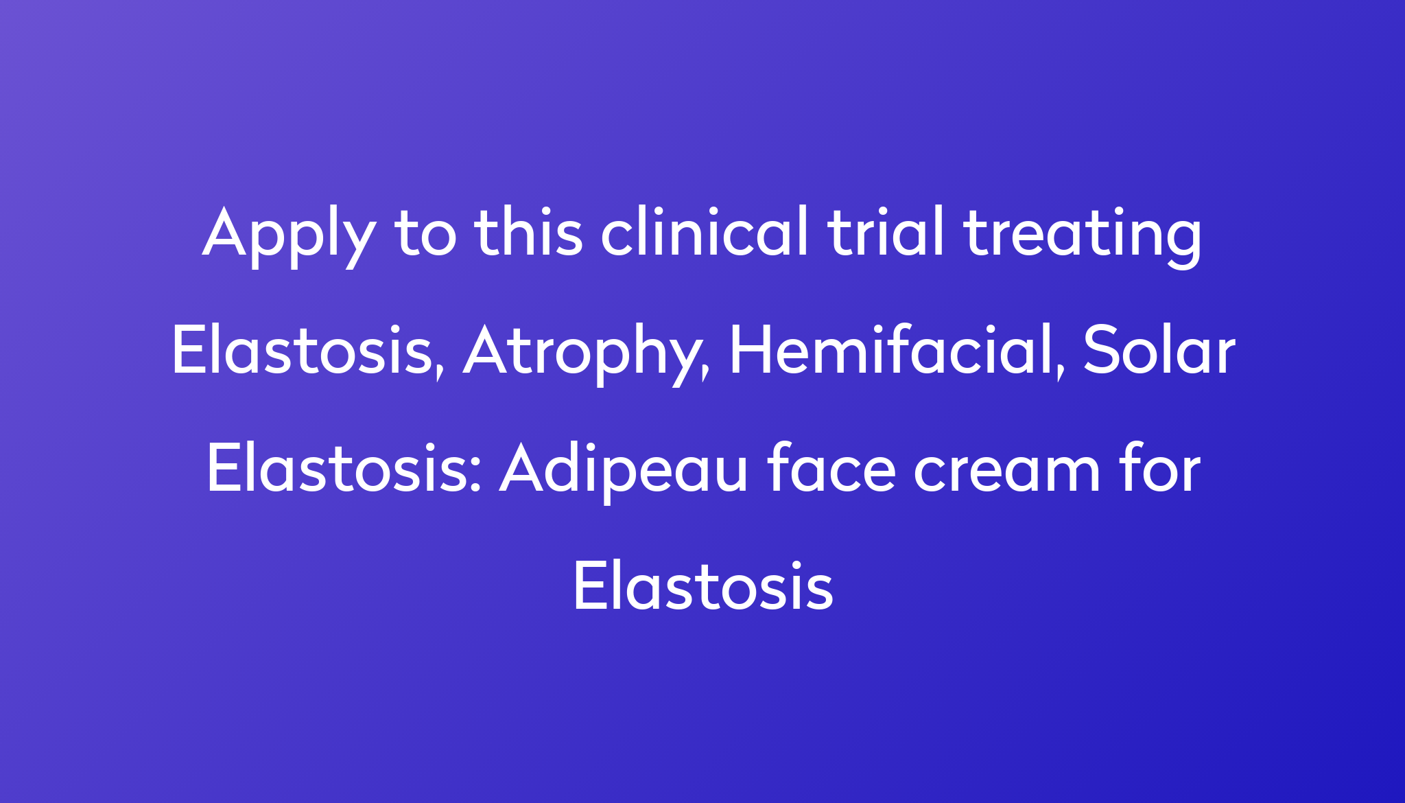 Adipeau face cream for Elastosis Clinical Trial 2023 | Power