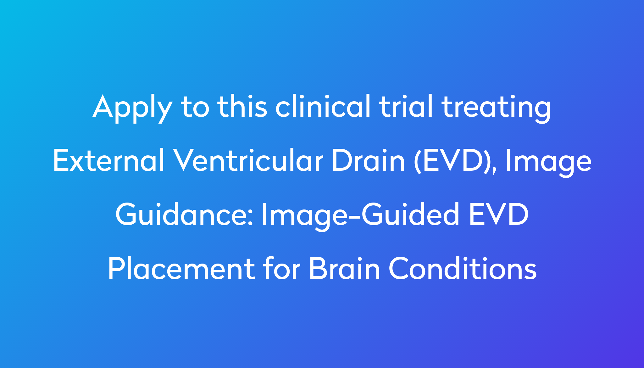 Image-Guided EVD Placement for Brain Conditions Clinical Trial 2024 | Power