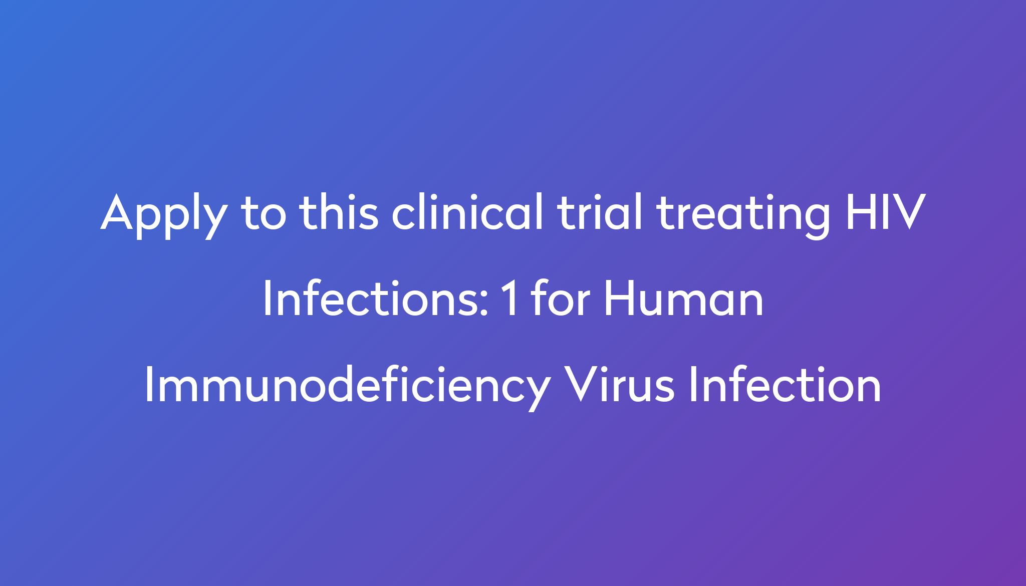 1 for Human Immunodeficiency Virus Infection Clinical Trial 2023 | Power