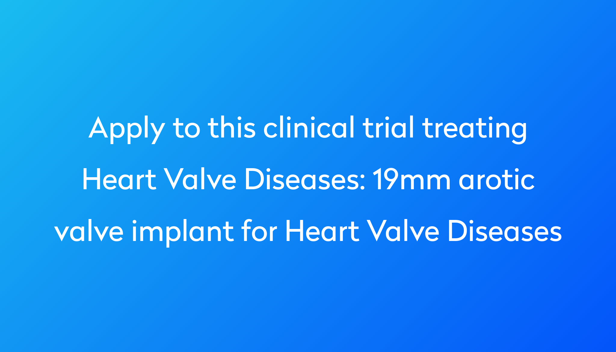 19mm arotic valve implant for Heart Valve Diseases Clinical Trial 2022 ...