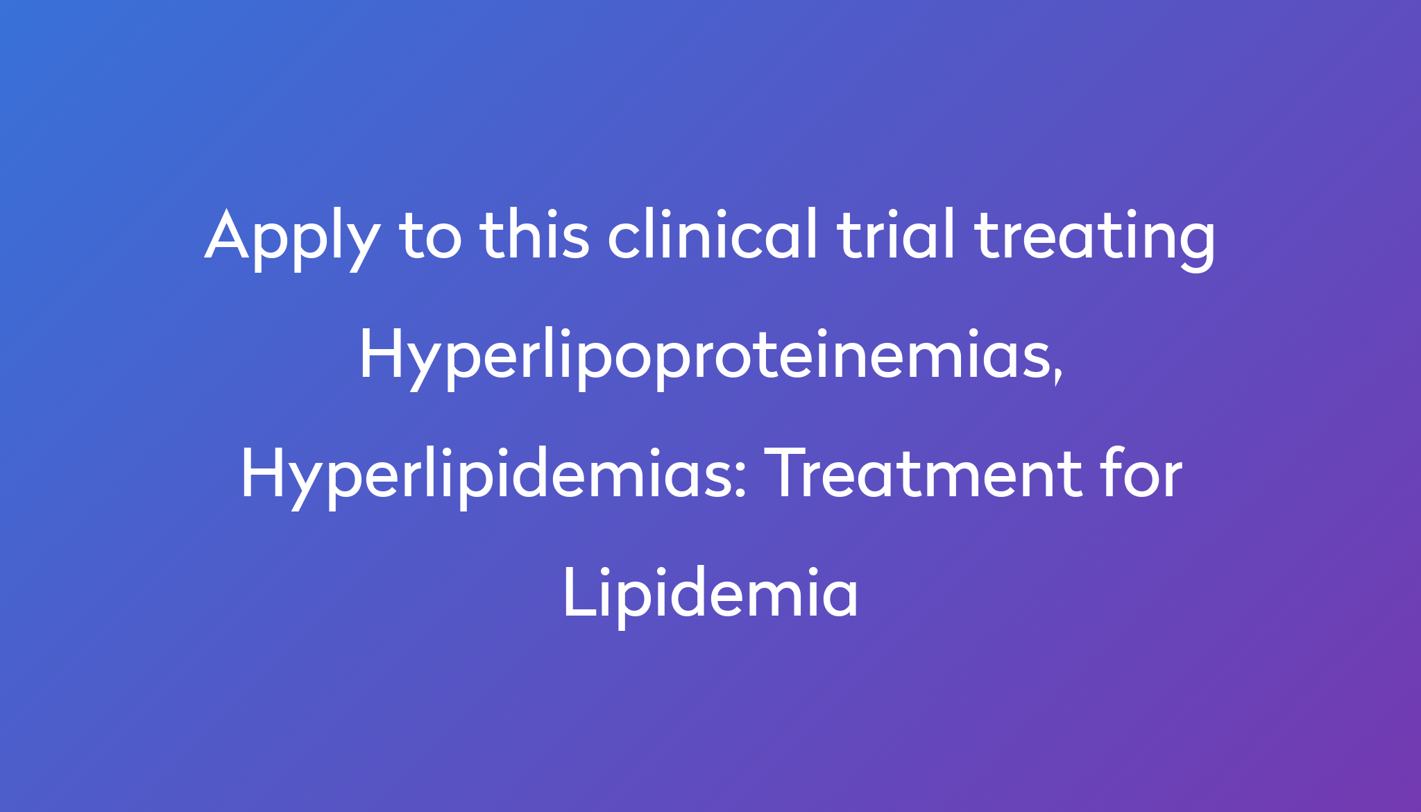 Treatment for Lipidemia Clinical Trial 2022 | Power