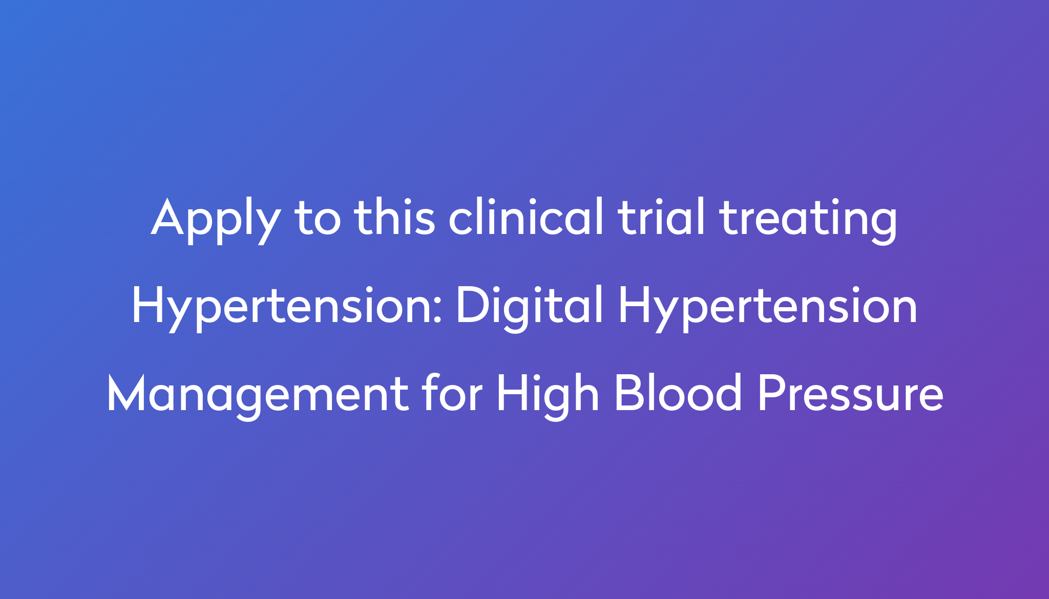 Digital Hypertension Management for High Blood Pressure Clinical Trial ...