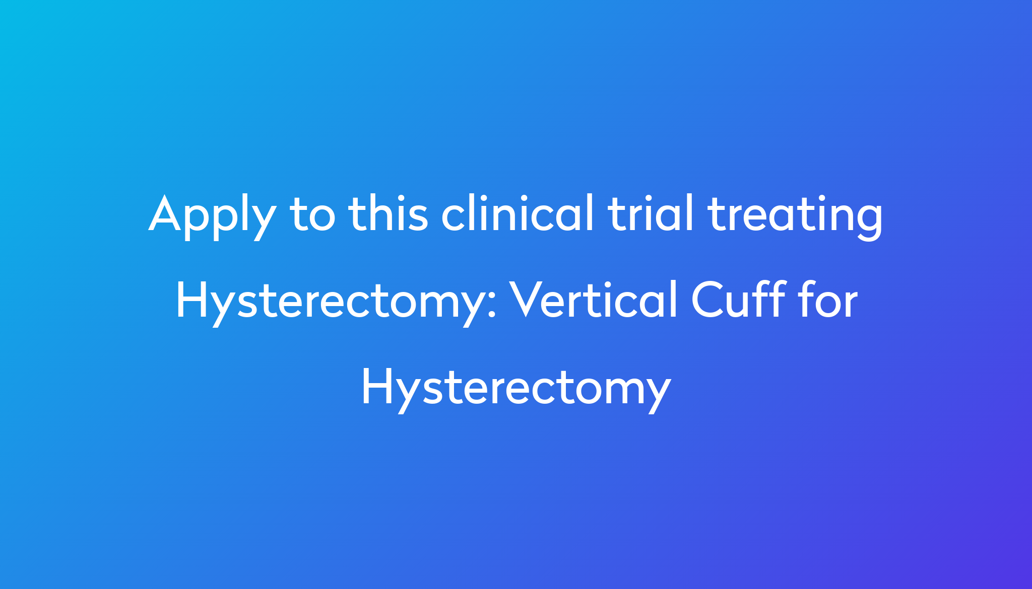 Vertical Cuff for Hysterectomy Clinical Trial 2023 | Power