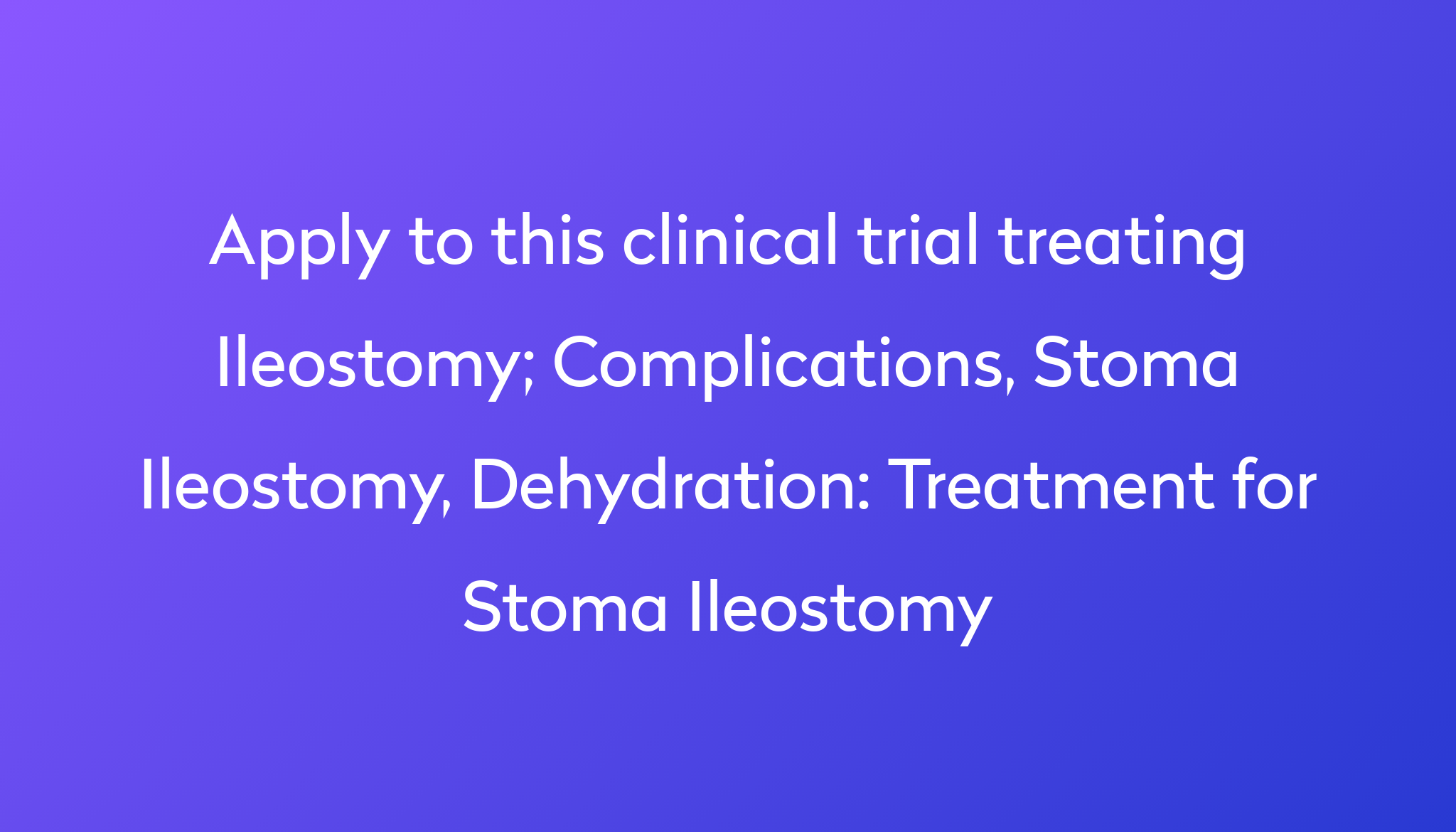 Treatment for Stoma Ileostomy Clinical Trial 2022 | Power