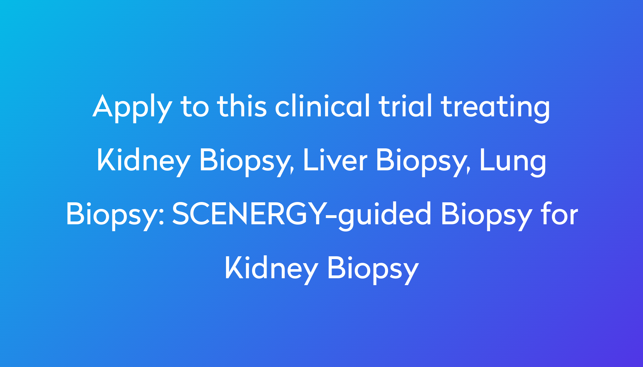 SCENERGY-guided Biopsy for Kidney Biopsy Clinical Trial 2024 | Power