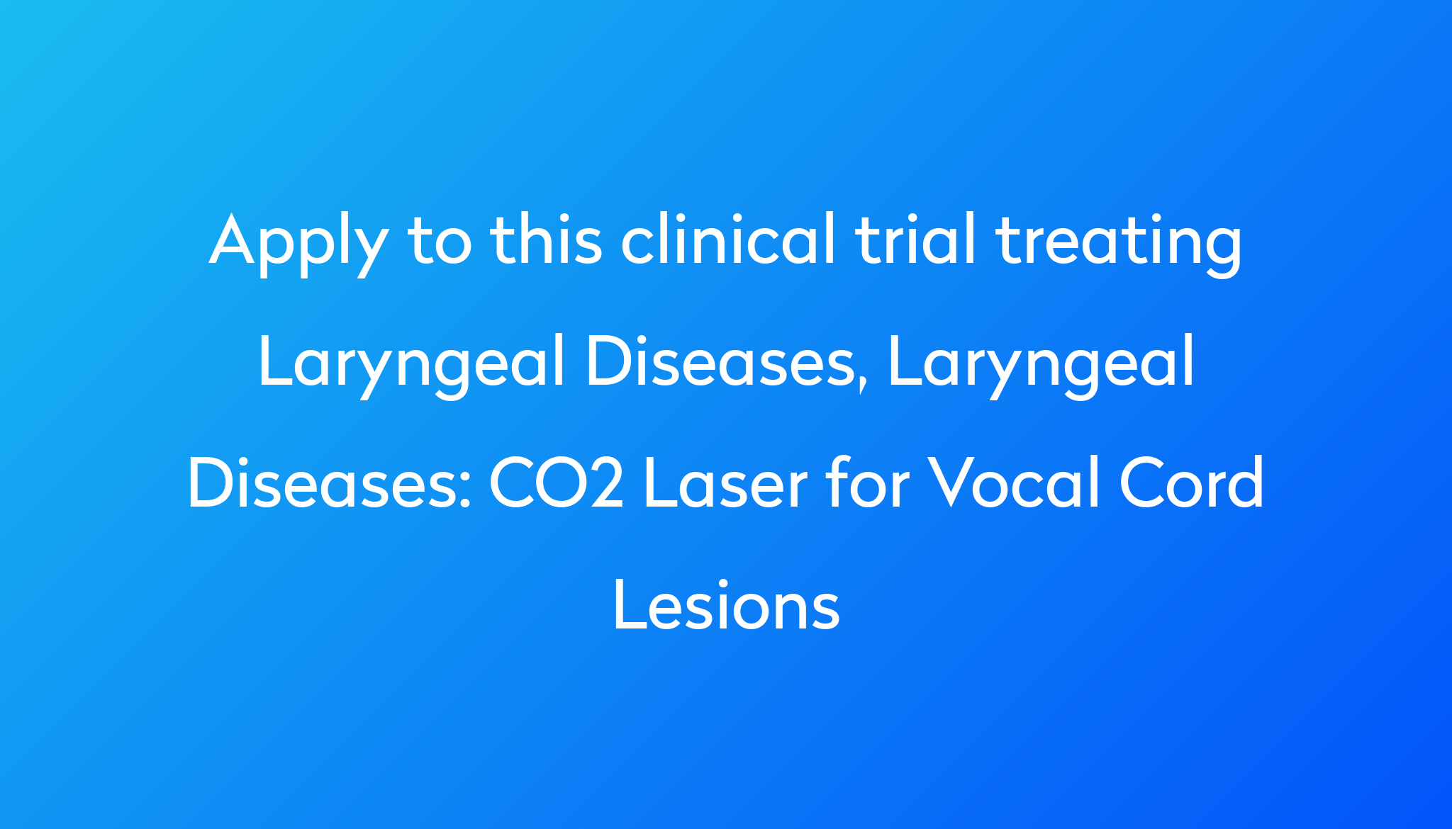 CO2 Laser for Vocal Cord Lesions Clinical Trial 2024 | Power