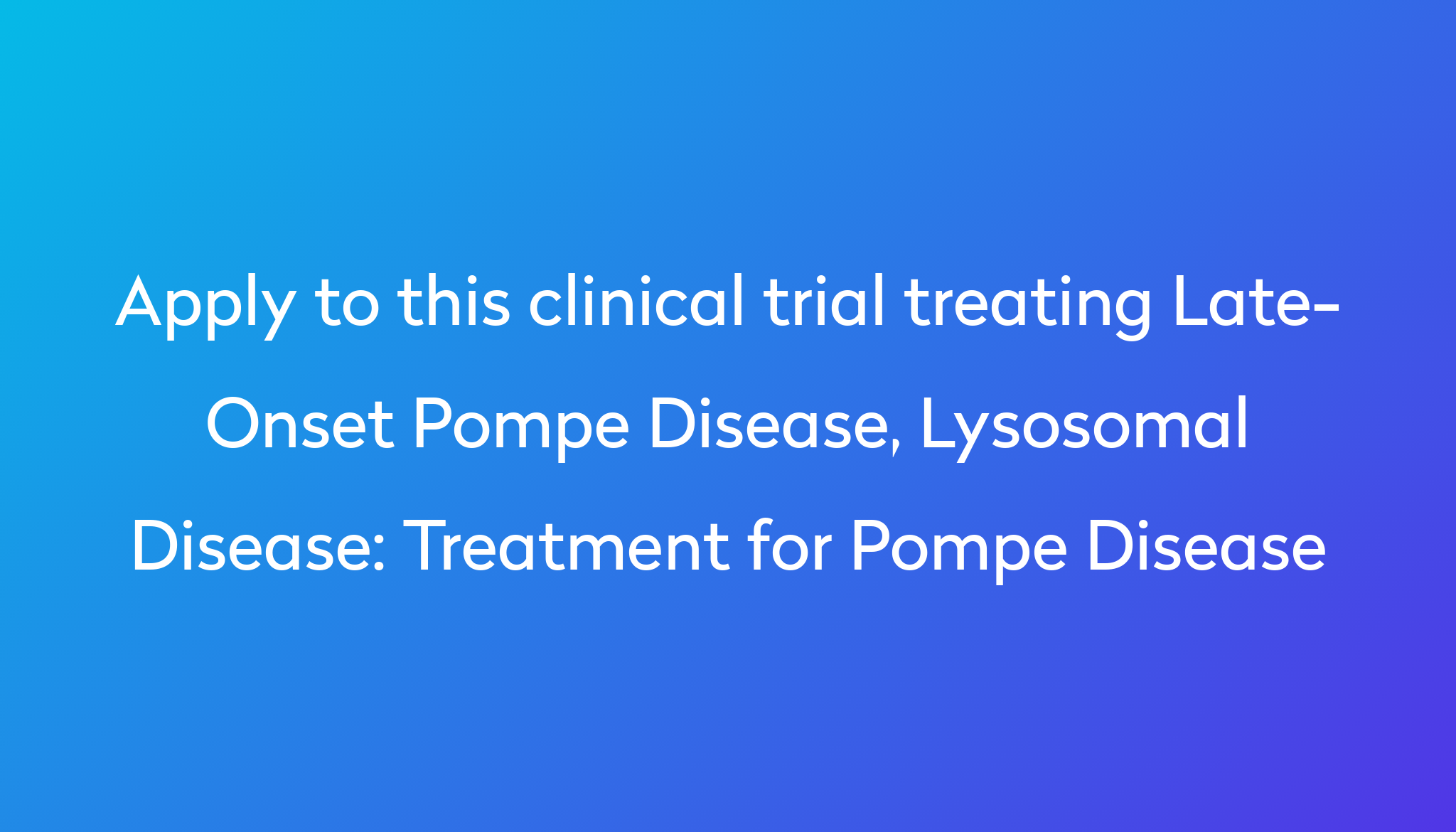 Treatment for Pompe Disease Clinical Trial 2023 | Power