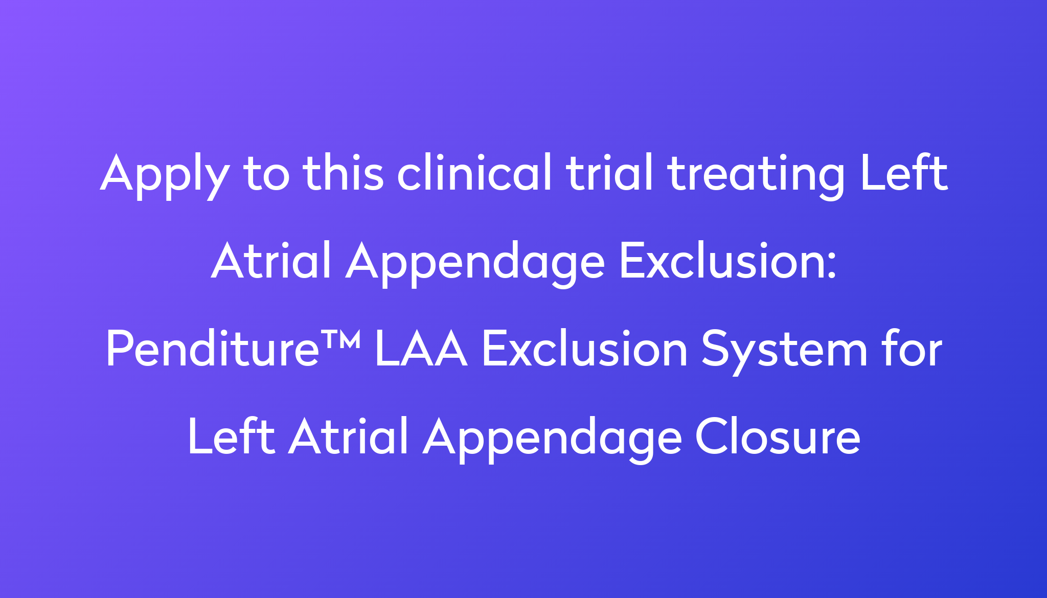 Penditure™ LAA Exclusion System for Left Atrial Appendage Closure ...