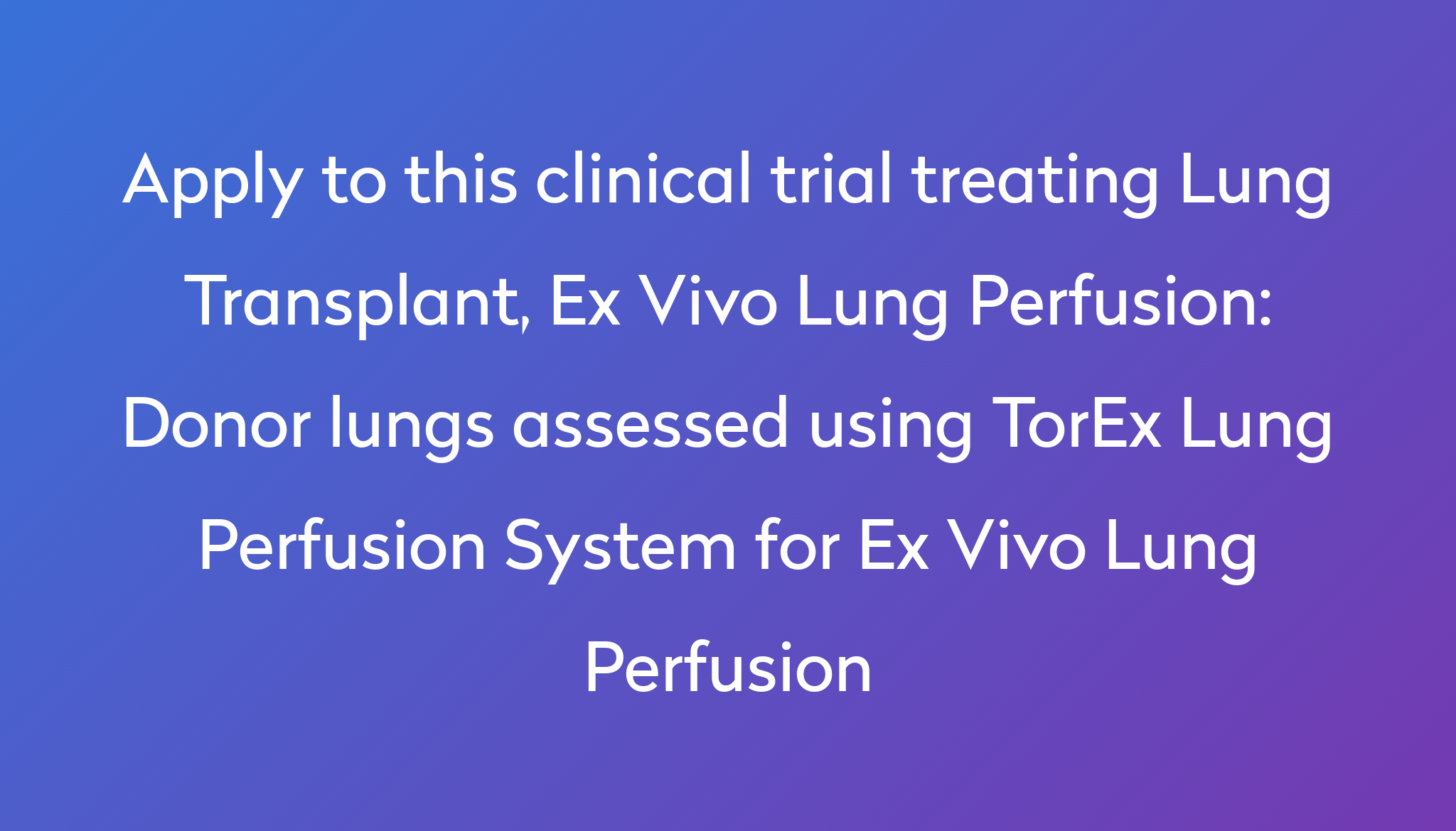 Donor lungs assessed using TorEx Lung Perfusion System for Ex Vivo Lung ...