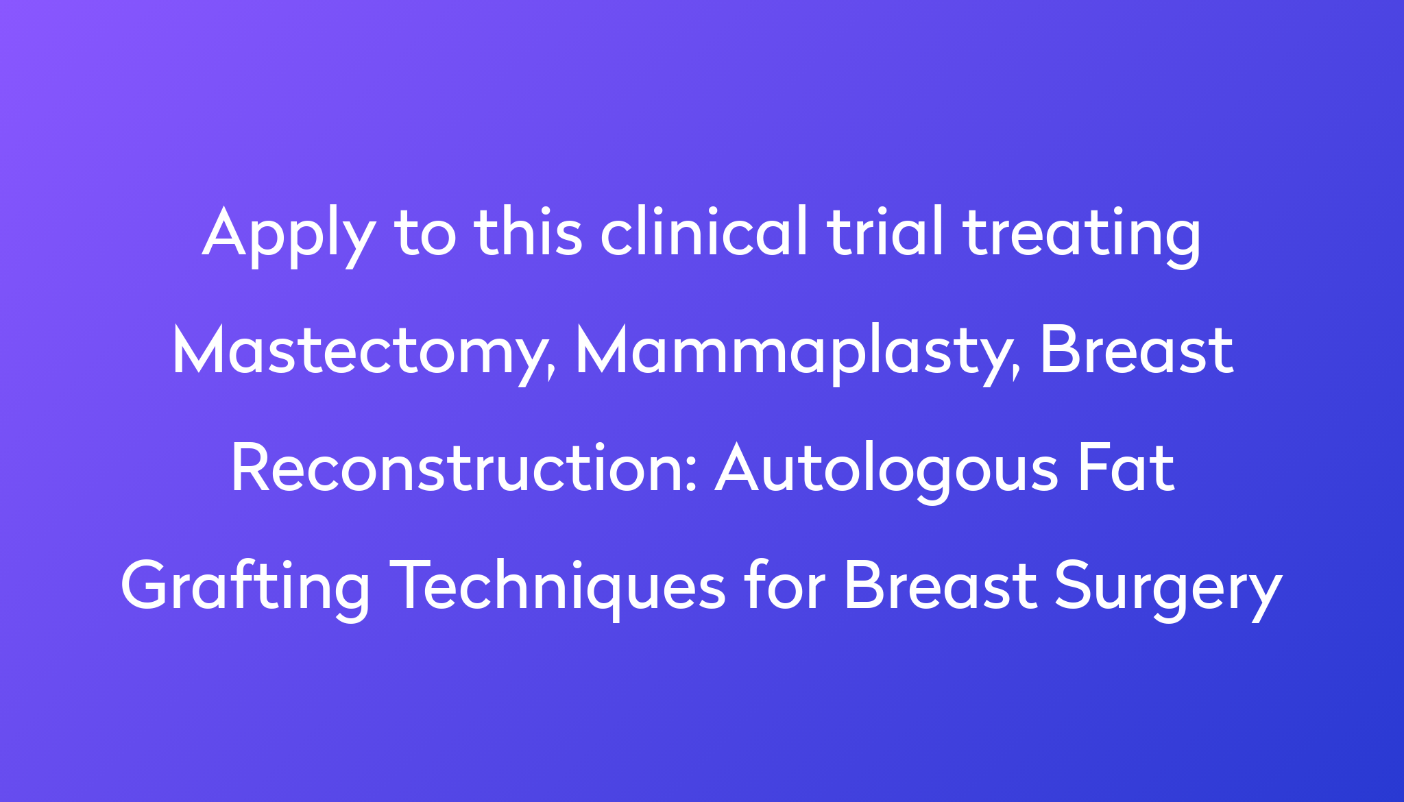 Autologous Fat Grafting Techniques for Breast Surgery Clinical Trial ...