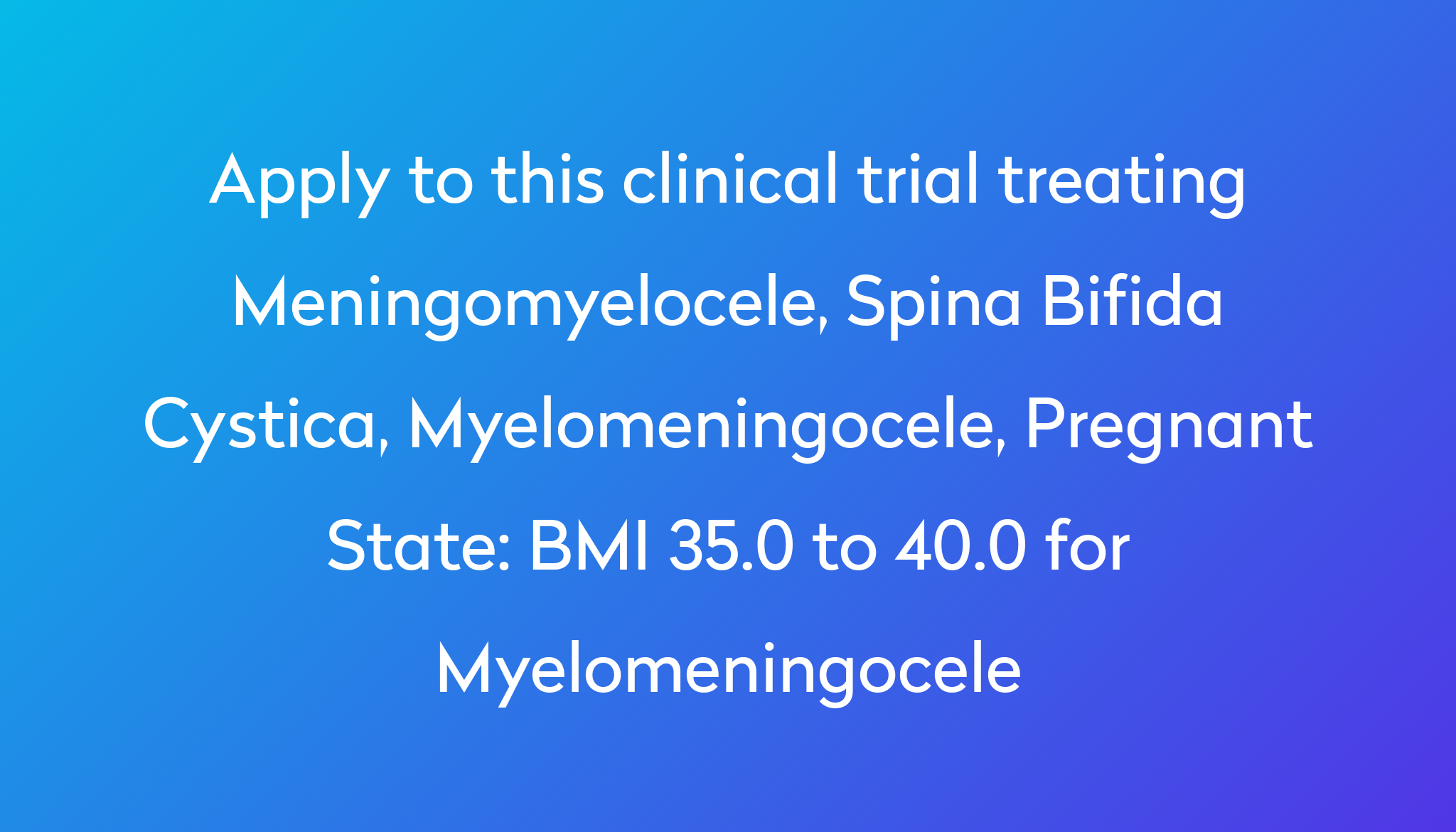 BMI 35.0 to 40.0 for Myelomeningocele Clinical Trial 2023 | Power