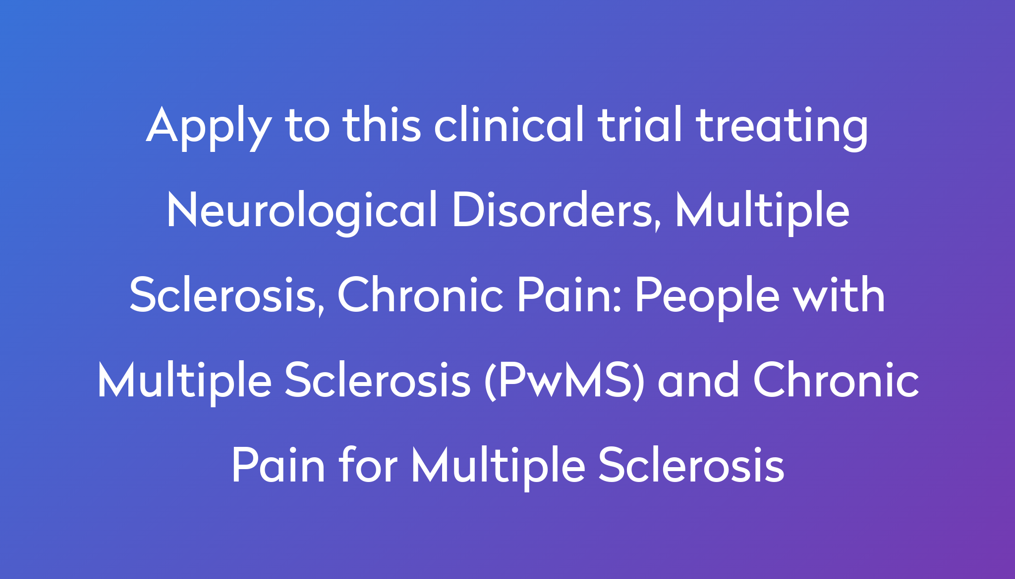 People with Multiple Sclerosis (PwMS) and Chronic Pain for Multiple ...