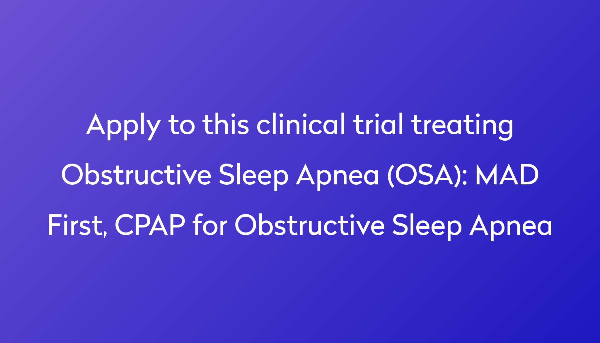 MAD First, CPAP for Obstructive Sleep Apnea Clinical Trial 2024 | Power