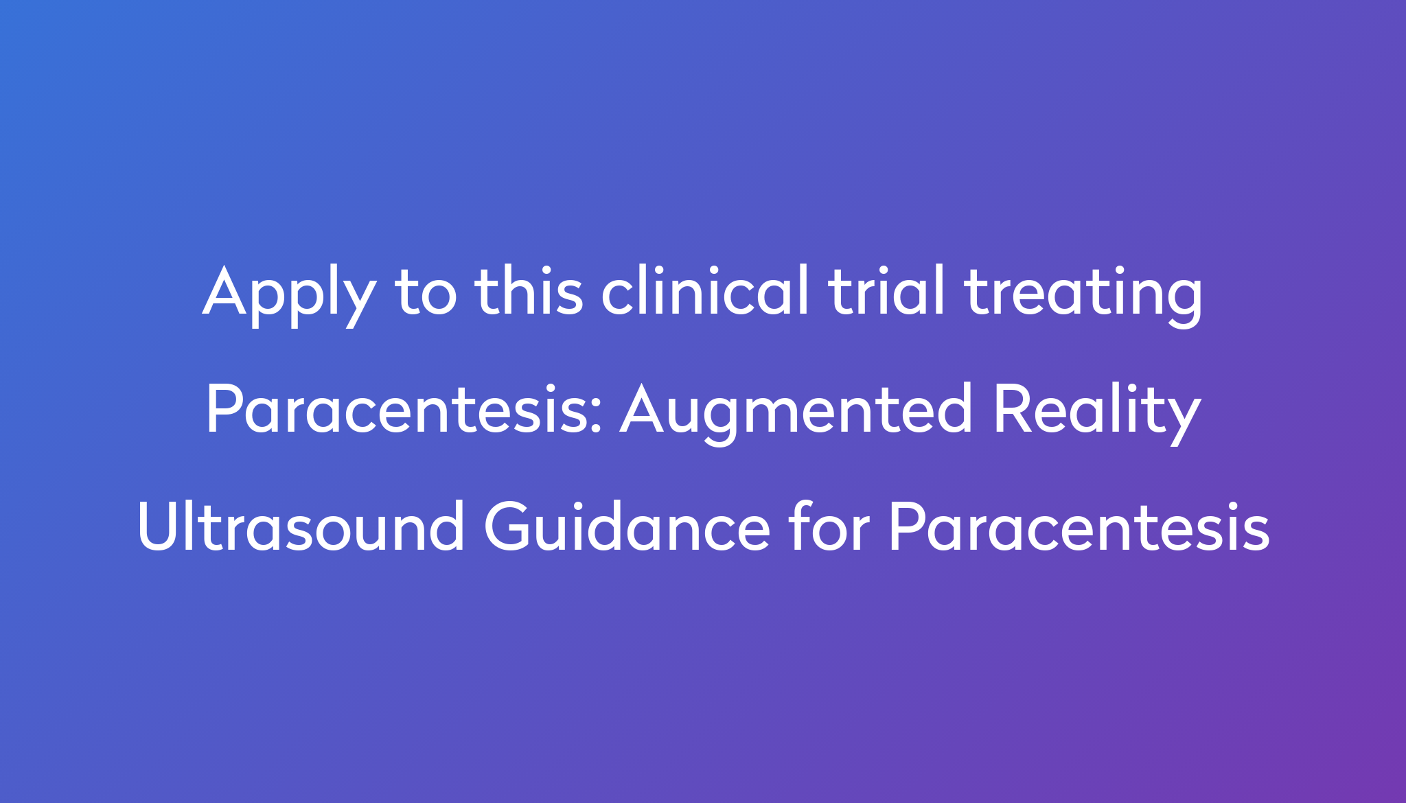 Augmented Reality Ultrasound Guidance for Paracentesis Clinical Trial ...