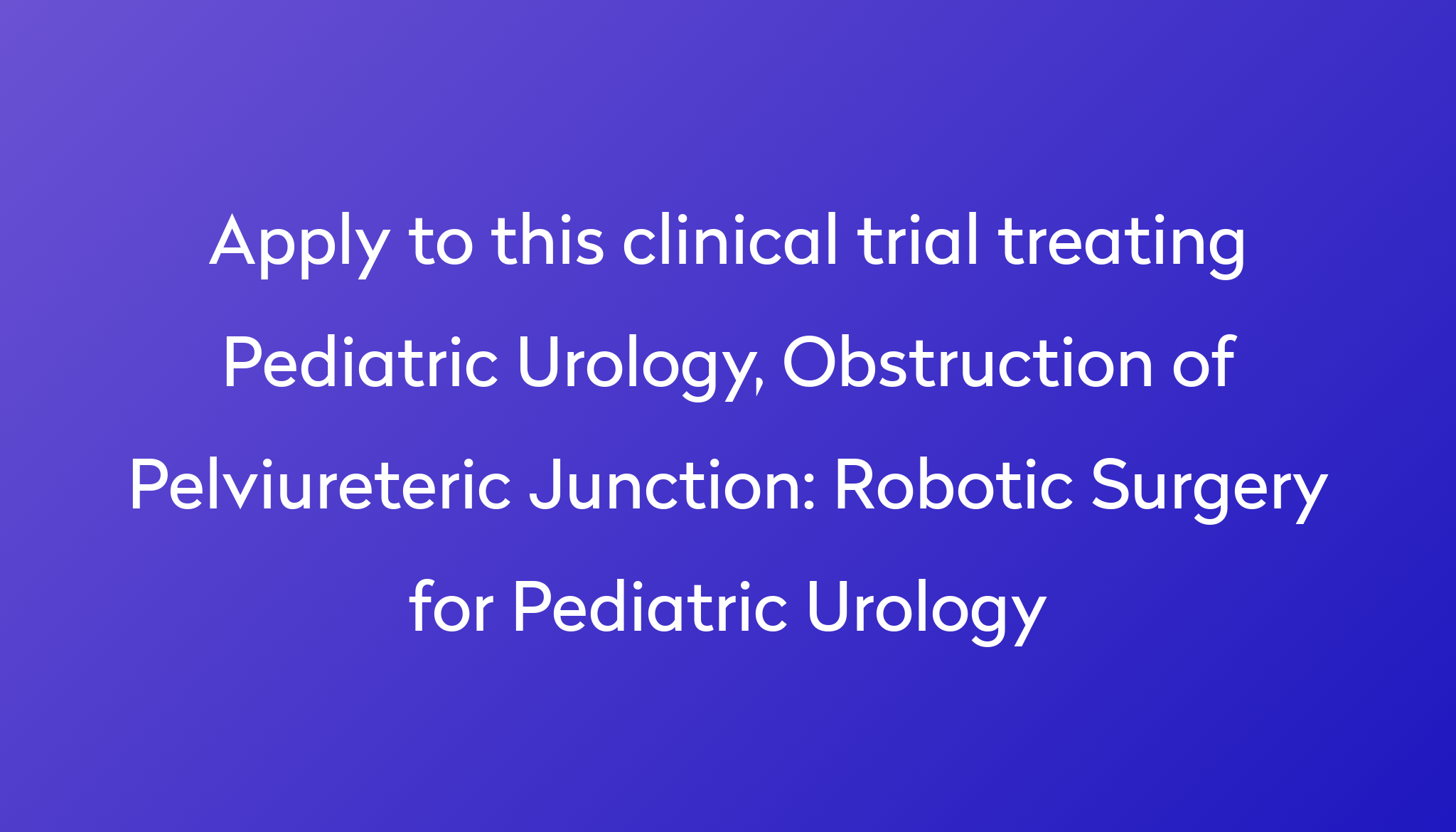 Robotic Surgery for Pediatric Urology Clinical Trial 2023 | Power