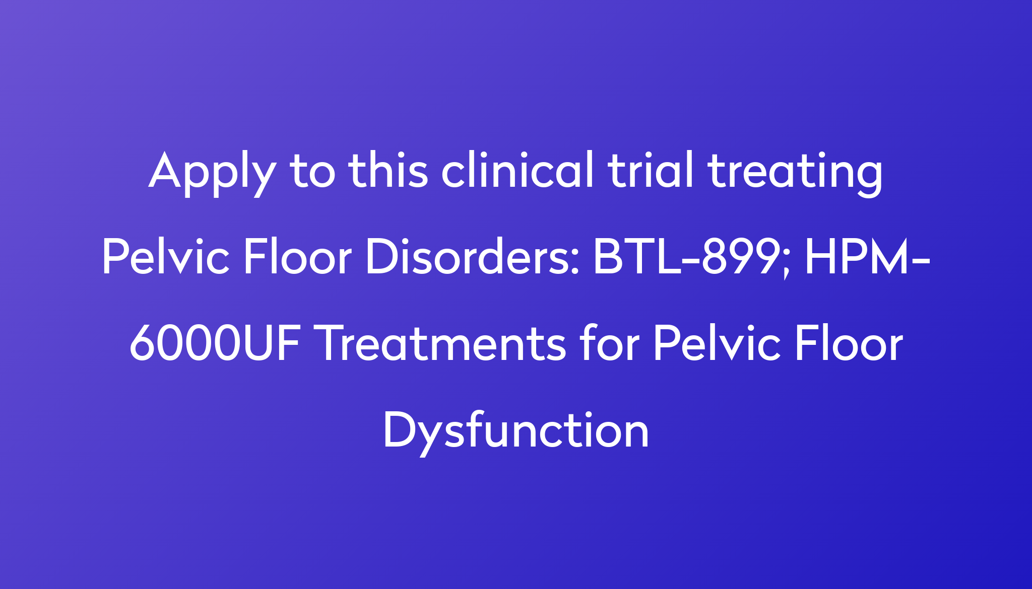 Btl-899; Hpm-6000uf Treatments For Pelvic Floor Dysfunction Clinical 