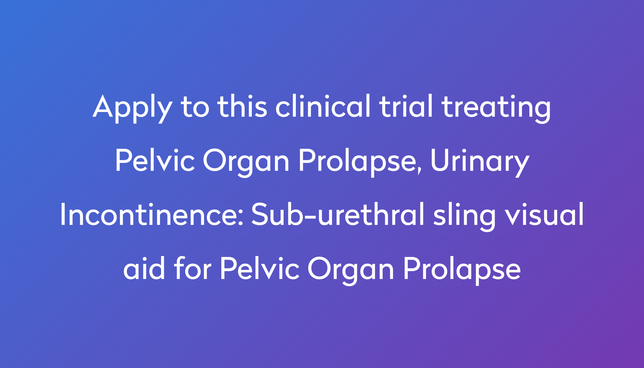 Sub-urethral sling visual aid for Pelvic Organ Prolapse Clinical Trial ...