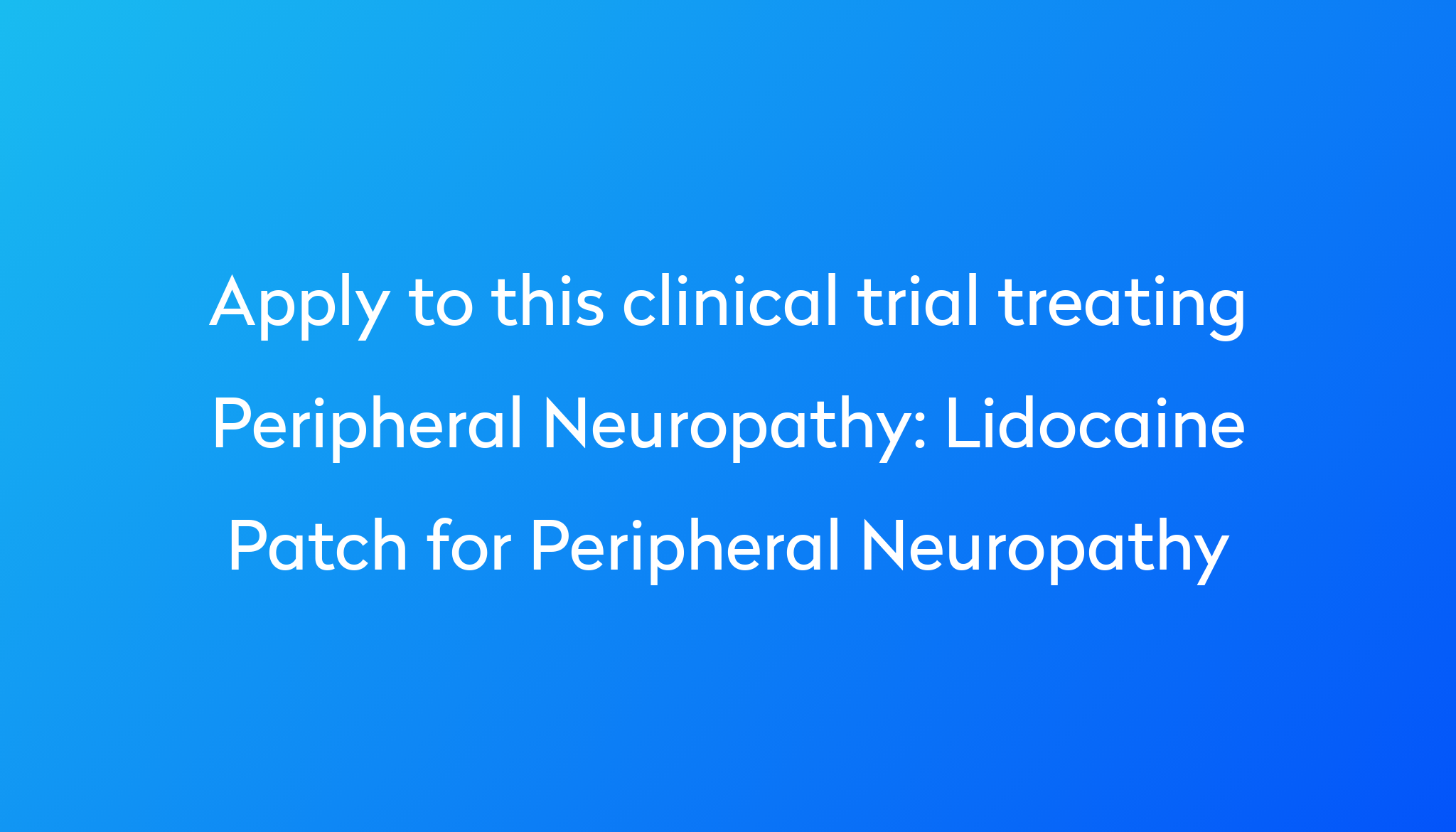 Lidocaine Patch for Peripheral Neuropathy Clinical Trial 2024 | Power