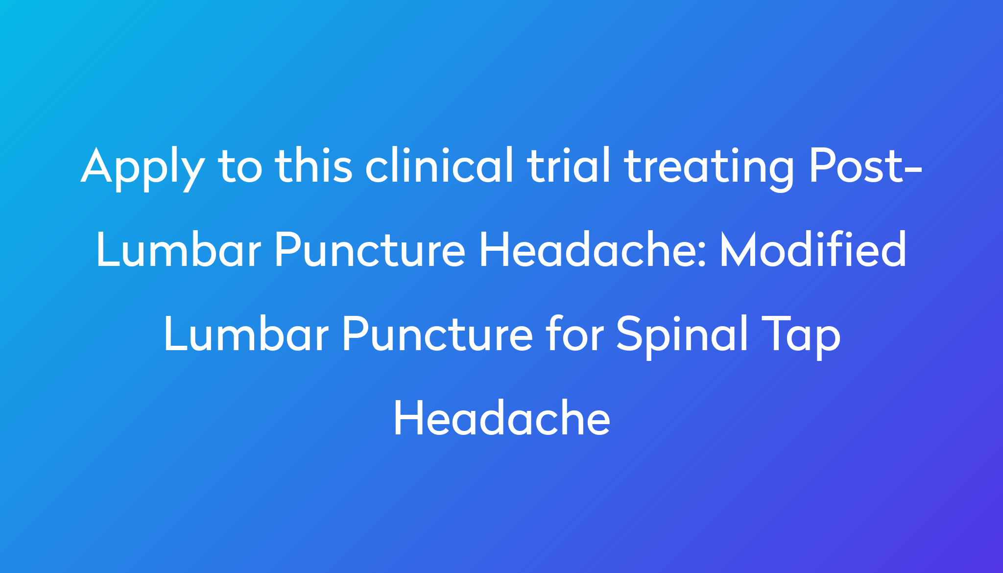 Modified Lumbar Puncture for Spinal Tap Headache Clinical Trial 2024 ...