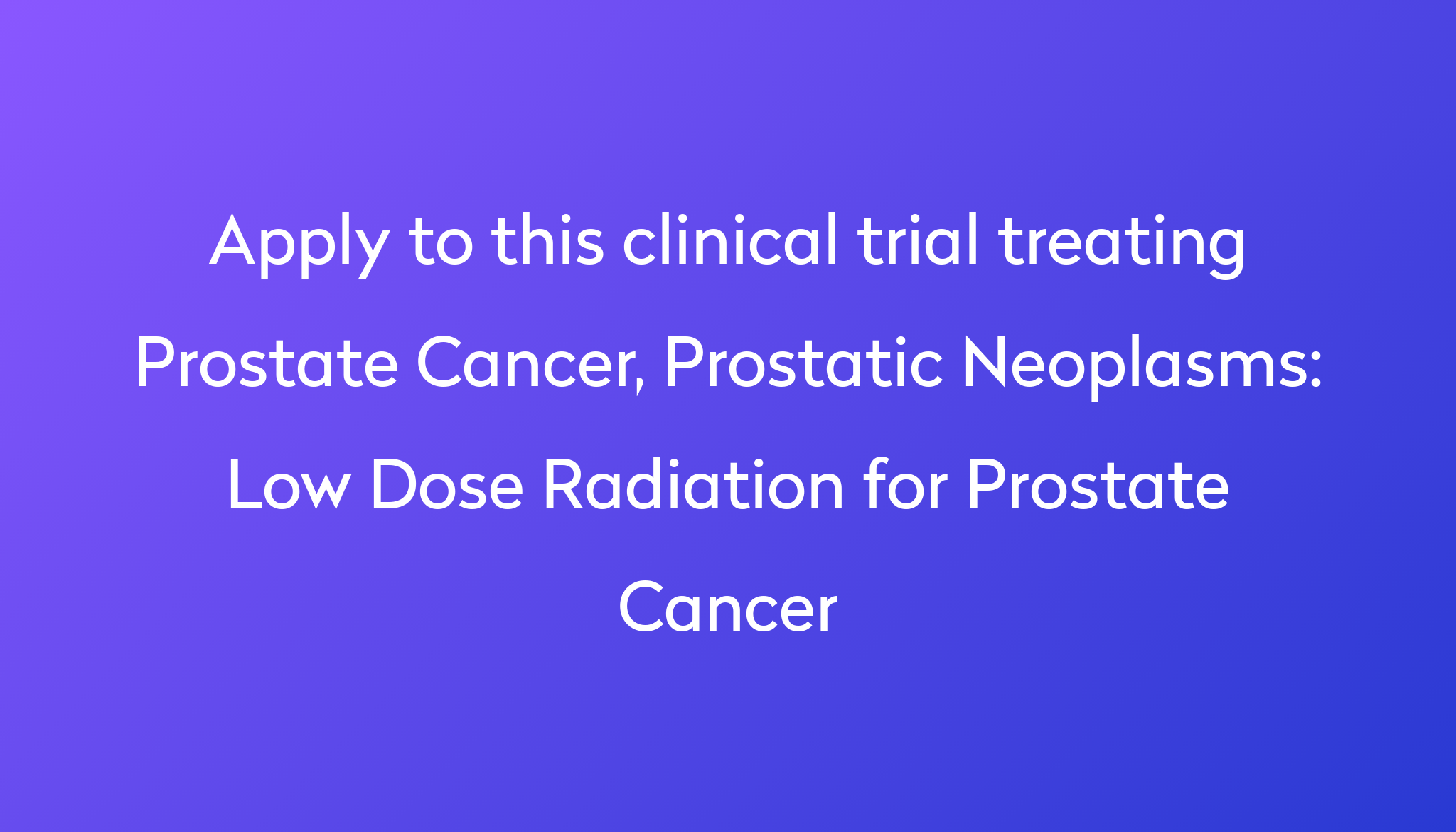 Low Dose Radiation for Prostate Cancer Clinical Trial 2022 | Power